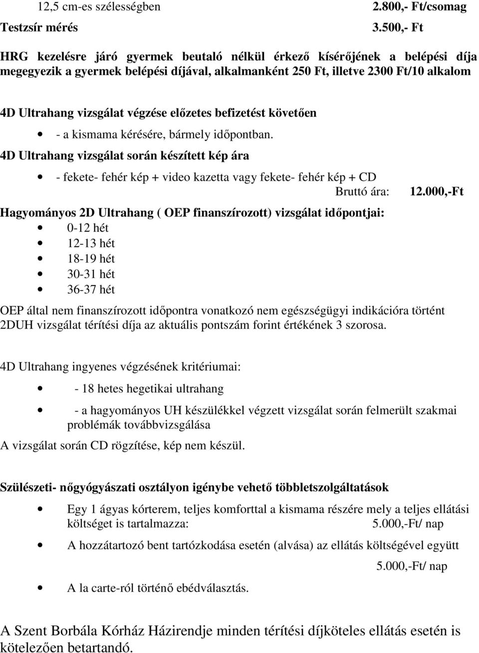 végzése elızetes befizetést követıen - a kismama kérésére, bármely idıpontban.