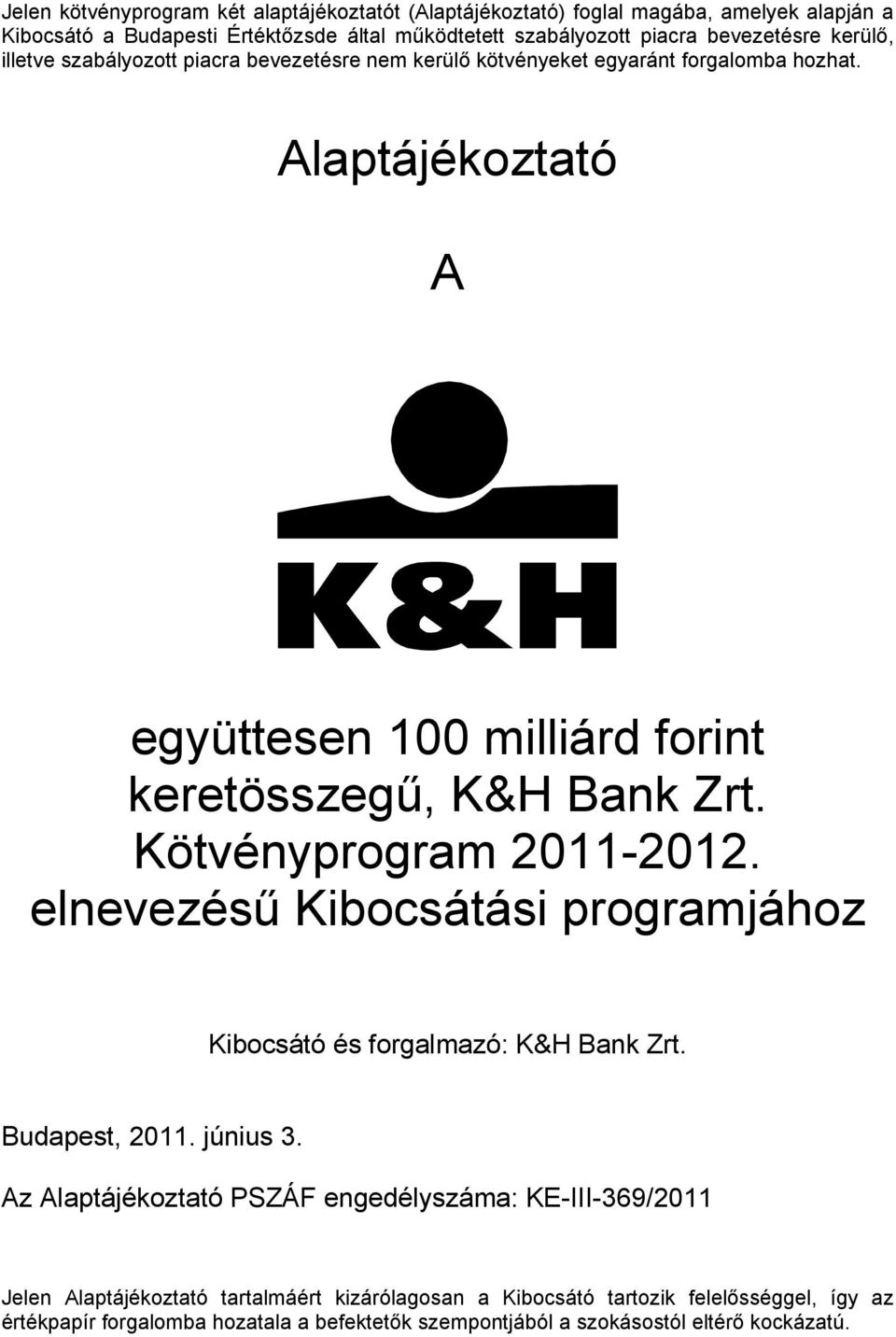 Kötvényprogram 2011-2012. elnevezésű Kibocsátási programjához Kibocsátó és forgalmazó: K&H Bank Zrt. Budapest, 2011. június 3.