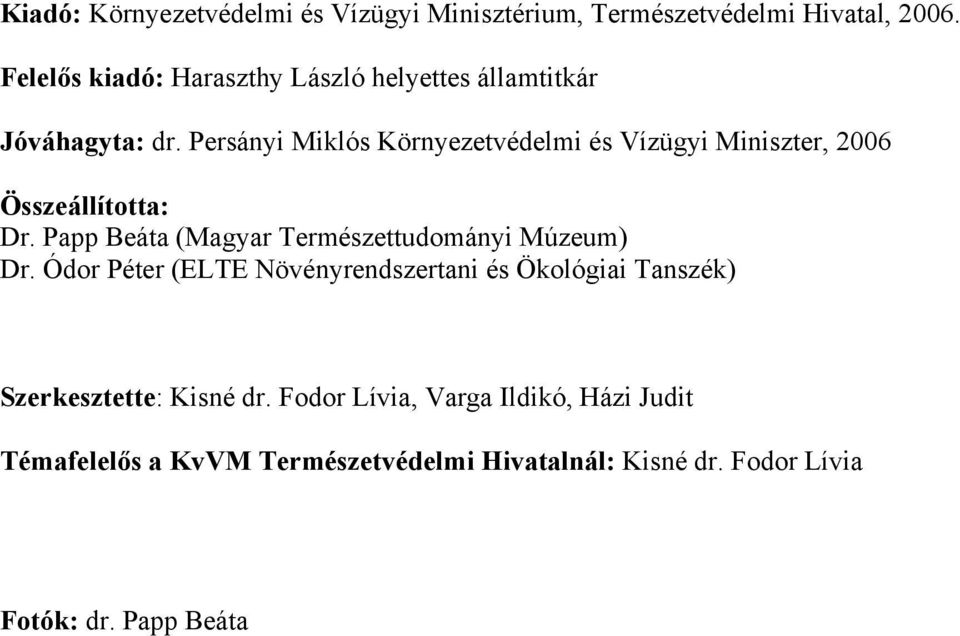 Persányi Miklós Környezetvédelmi és Vízügyi Miniszter, 2006 Összeállította: Dr.