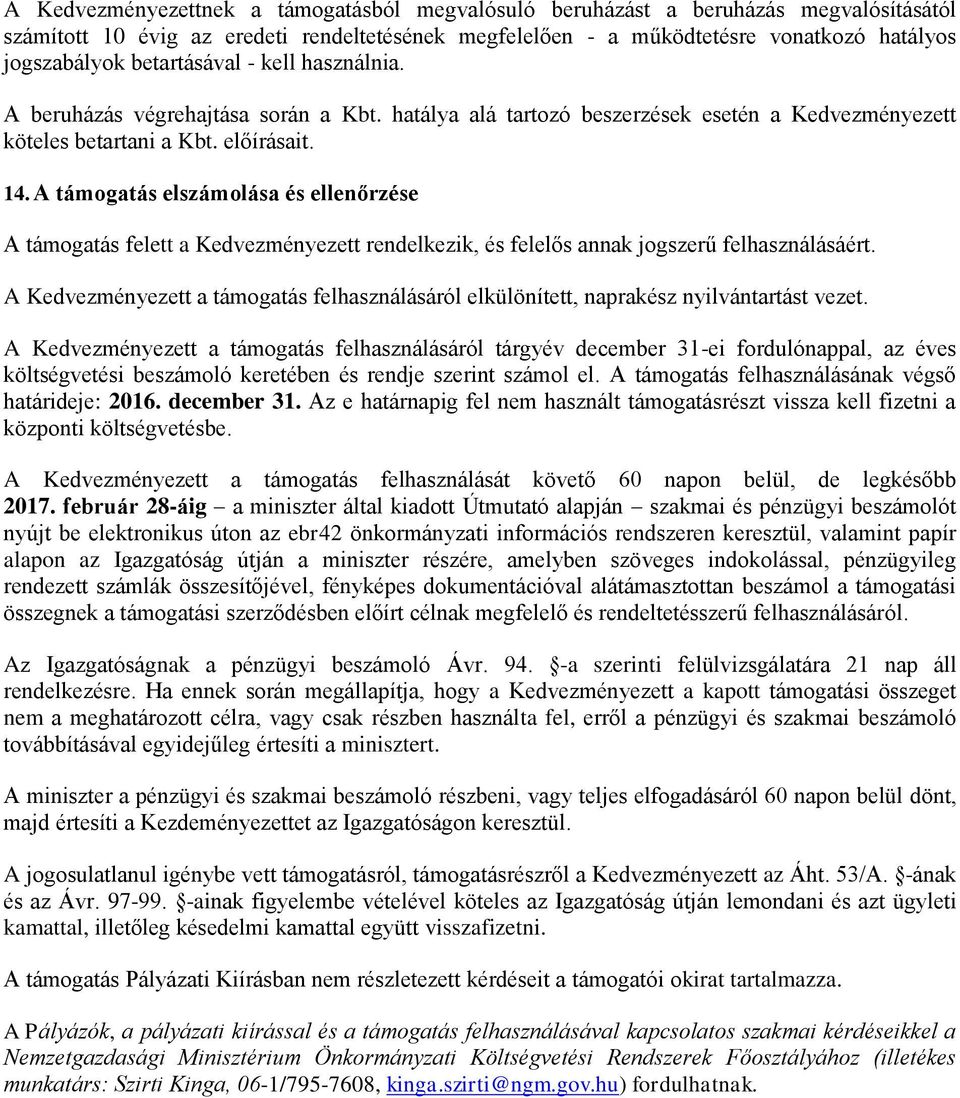 A támogatás elszámolása és ellenőrzése A támogatás felett a Kedvezményezett rendelkezik, és felelős annak jogszerű felhasználásáért.