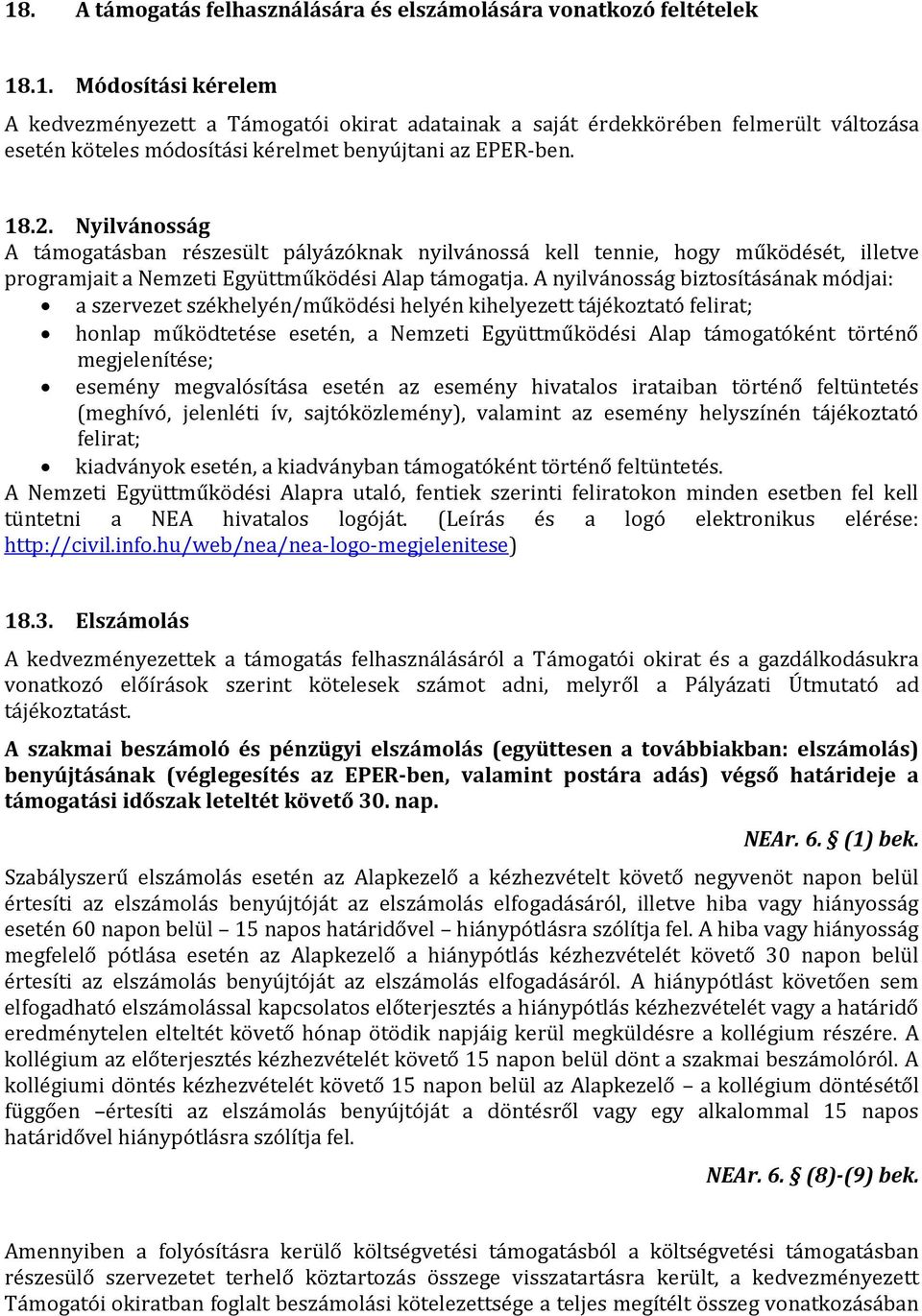 A nyilvánosság biztosításának módjai: a szervezet székhelyén/működési helyén kihelyezett tájékoztató felirat; honlap működtetése esetén, a Nemzeti Együttműködési Alap támogatóként történő