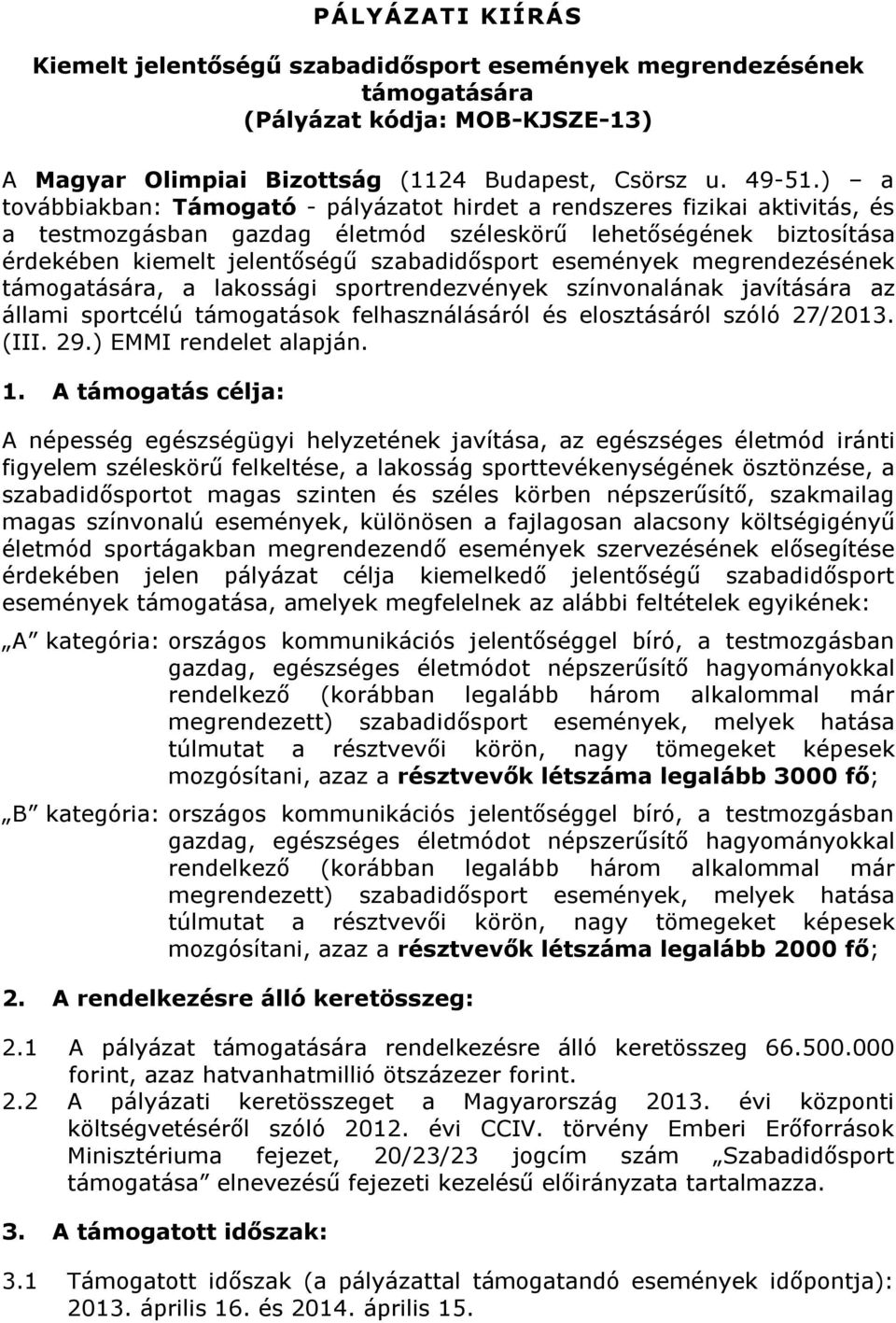 események megrendezésének támogatására, a lakossági sportrendezvények színvonalának javítására az állami sportcélú támogatások felhasználásáról és elosztásáról szóló 27/2013. (III. 29.