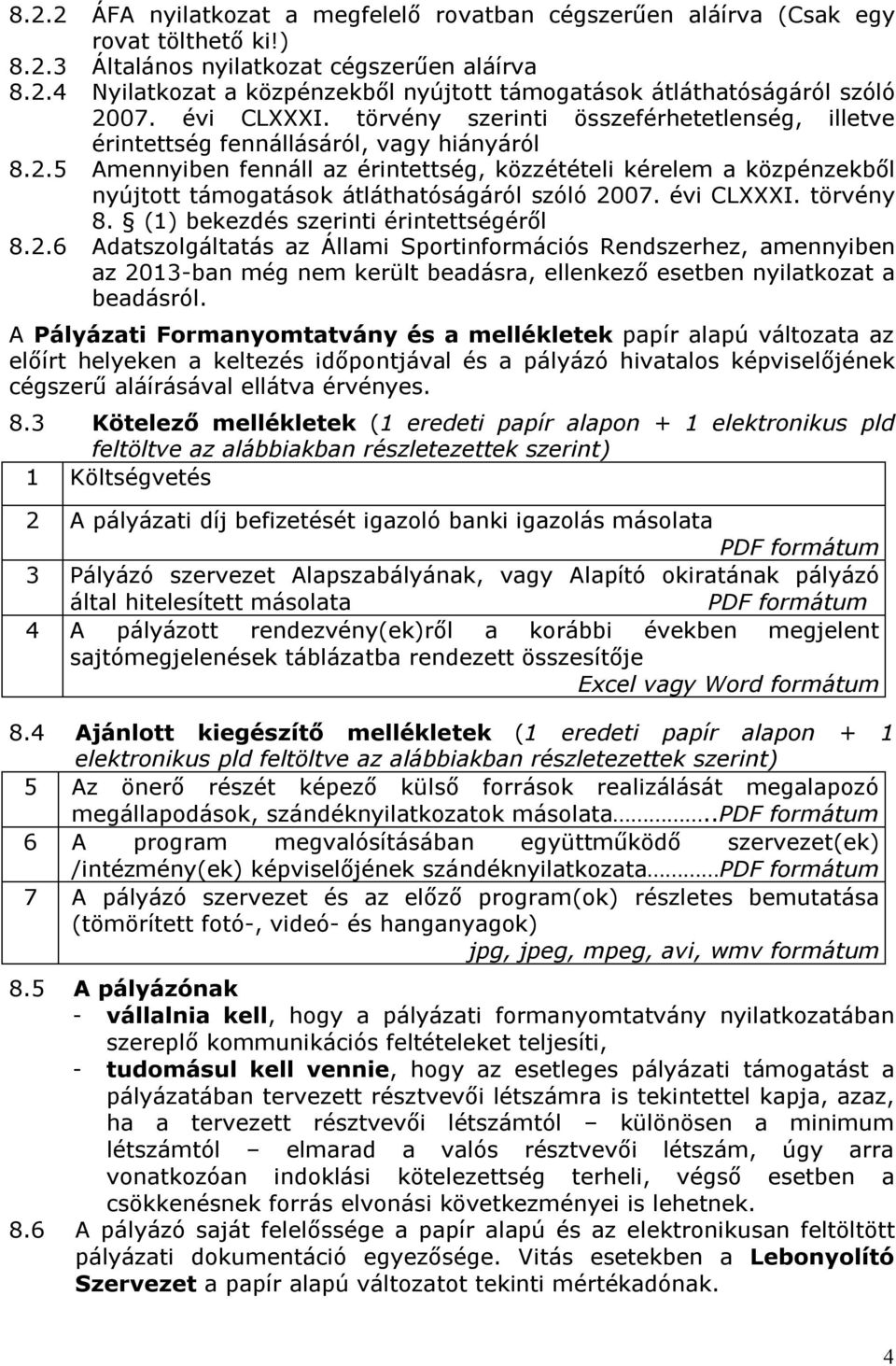 5 Amennyiben fennáll az érintettség, közzétételi kérelem a közpénzekből nyújtott támogatások átláthatóságáról szóló 20