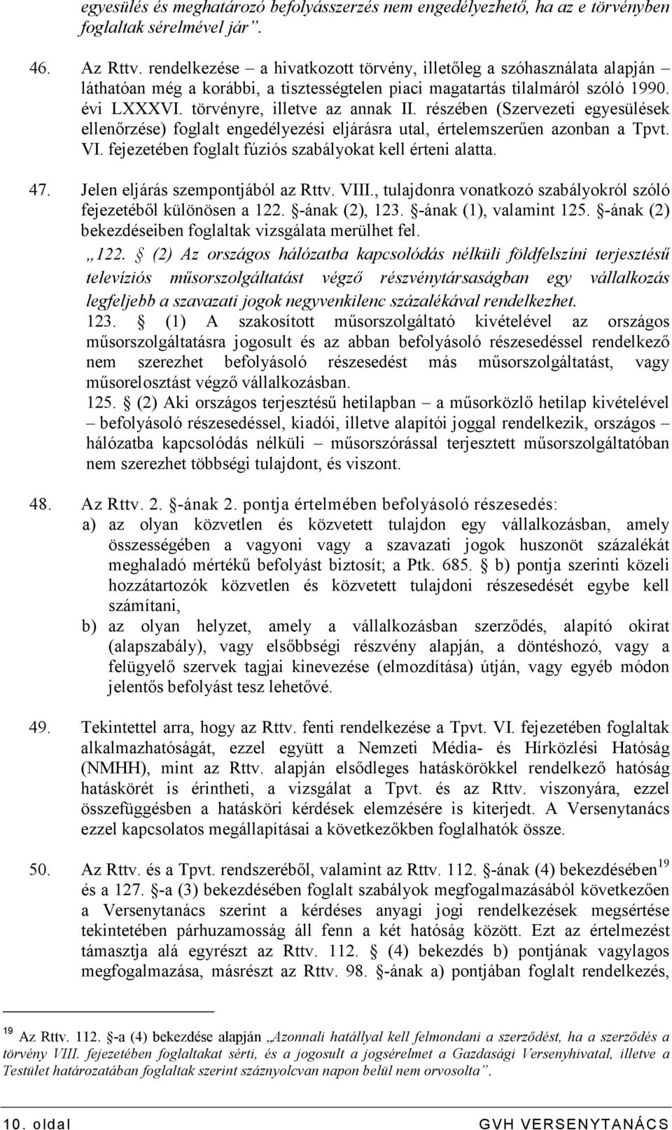 részében (Szervezeti egyesülések ellenırzése) foglalt engedélyezési eljárásra utal, értelemszerően azonban a Tpvt. VI. fejezetében foglalt fúziós szabályokat kell érteni alatta. 47.