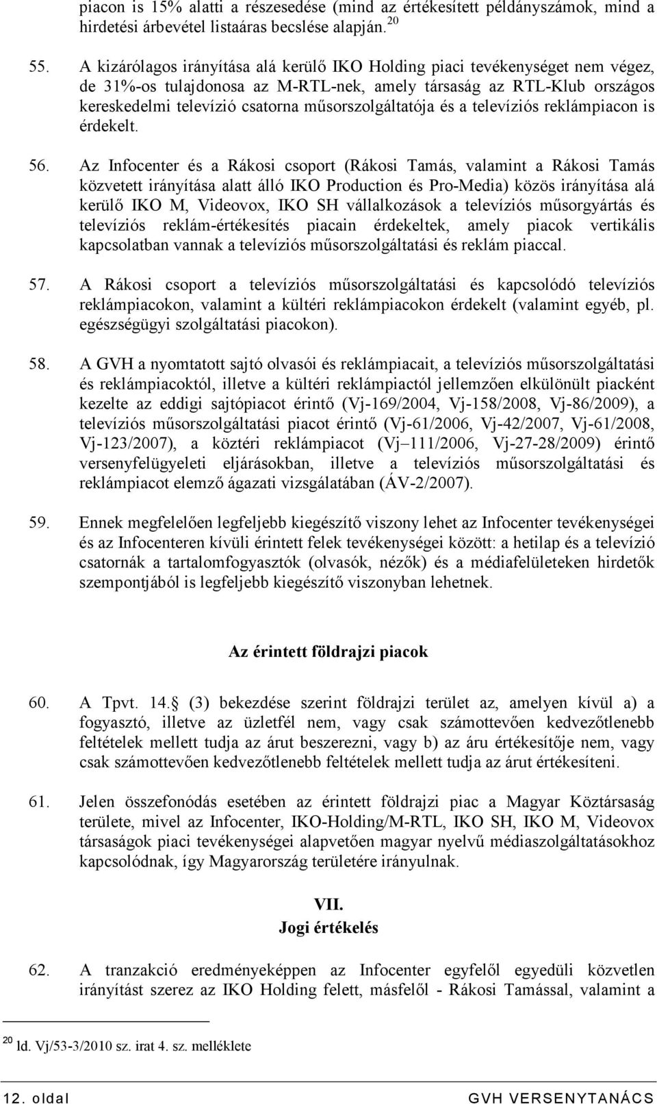 mősorszolgáltatója és a televíziós reklámpiacon is érdekelt. 56.