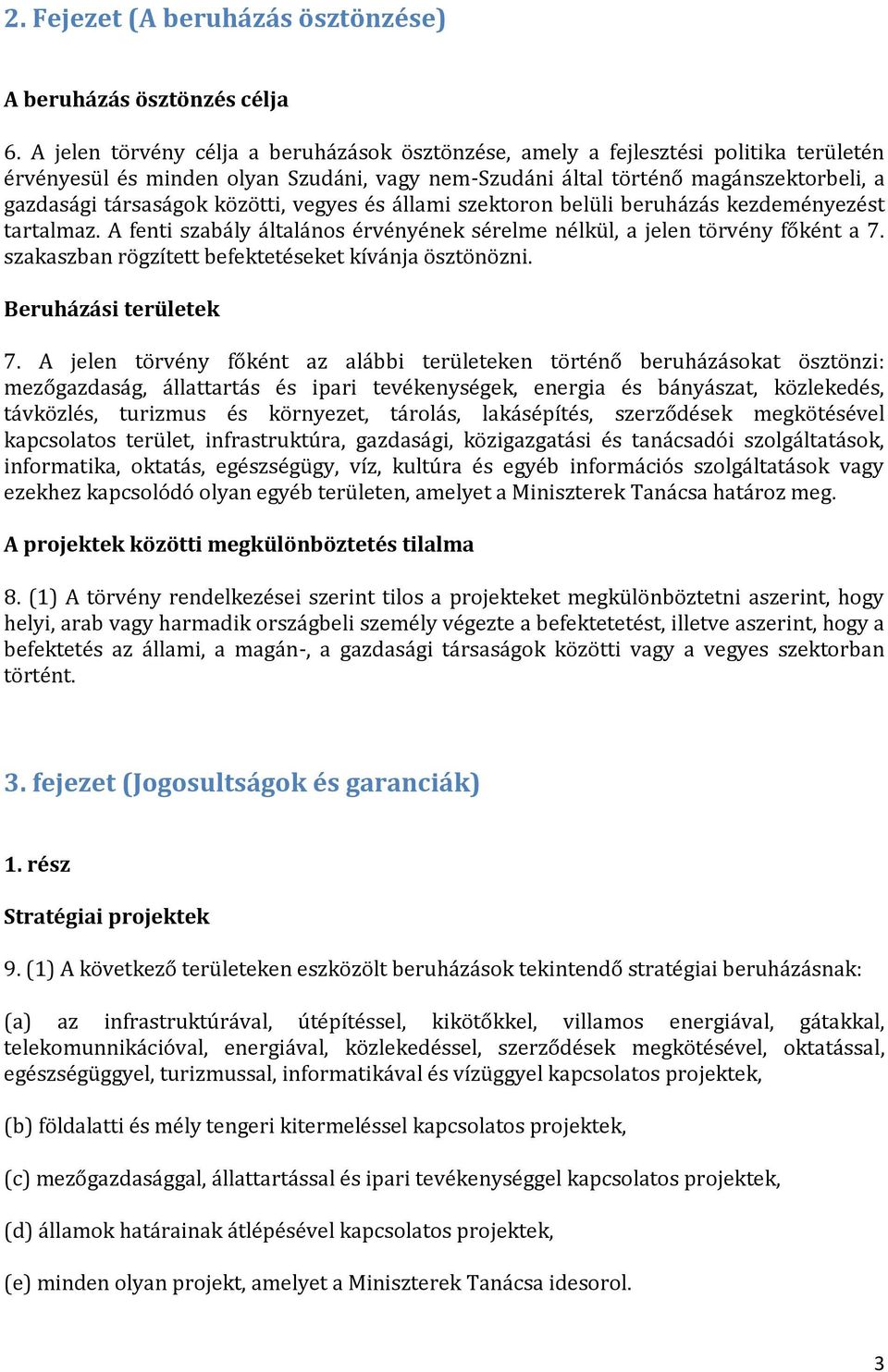 közötti, vegyes és állami szektoron belüli beruházás kezdeményezést tartalmaz. A fenti szabály általános érvényének sérelme nélkül, a jelen törvény főként a 7.