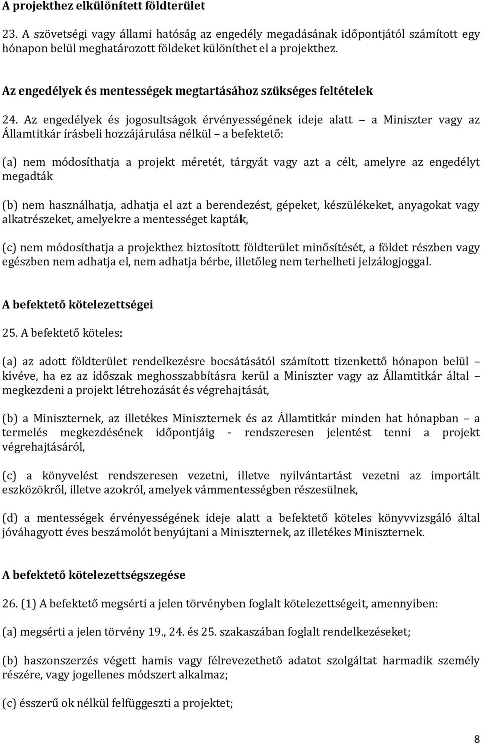 Az engedélyek és jogosultságok érvényességének ideje alatt a Miniszter vagy az Államtitkár írásbeli hozzájárulása nélkül a befektető: (a) nem módosíthatja a projekt méretét, tárgyát vagy azt a célt,