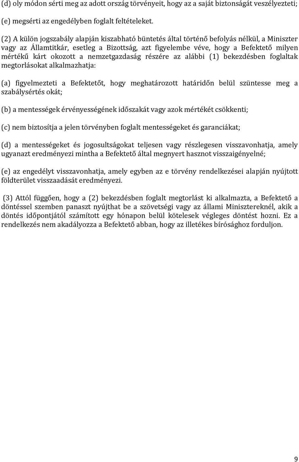 okozott a nemzetgazdaság részére az alábbi (1) bekezdésben foglaltak megtorlásokat alkalmazhatja: (a) figyelmezteti a Befektetőt, hogy meghatározott határidőn belül szüntesse meg a szabálysértés