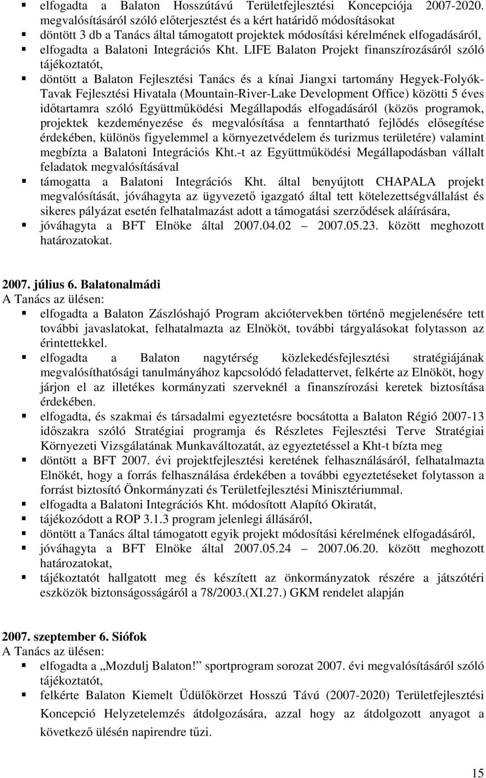 LIFE Balaton Projekt finanszírozásáról szóló tájékoztatót, döntött a Balaton Fejlesztési Tanács és a kínai Jiangxi tartomány Hegyek-Folyók- Tavak Fejlesztési Hivatala (Mountain-River-Lake Development