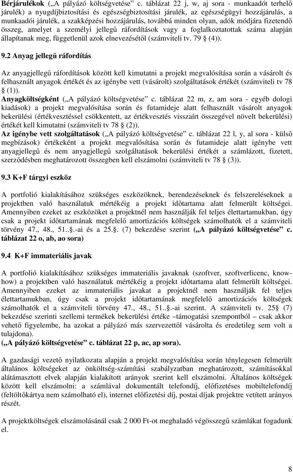 minden olyan, adók módjára fizetendı összeg, amelyet a személyi jellegő ráfordítások vagy a foglalkoztatottak száma alapján állapítanak meg, függetlenül azok elnevezésétıl (számviteli tv. 79 (4)). 9.