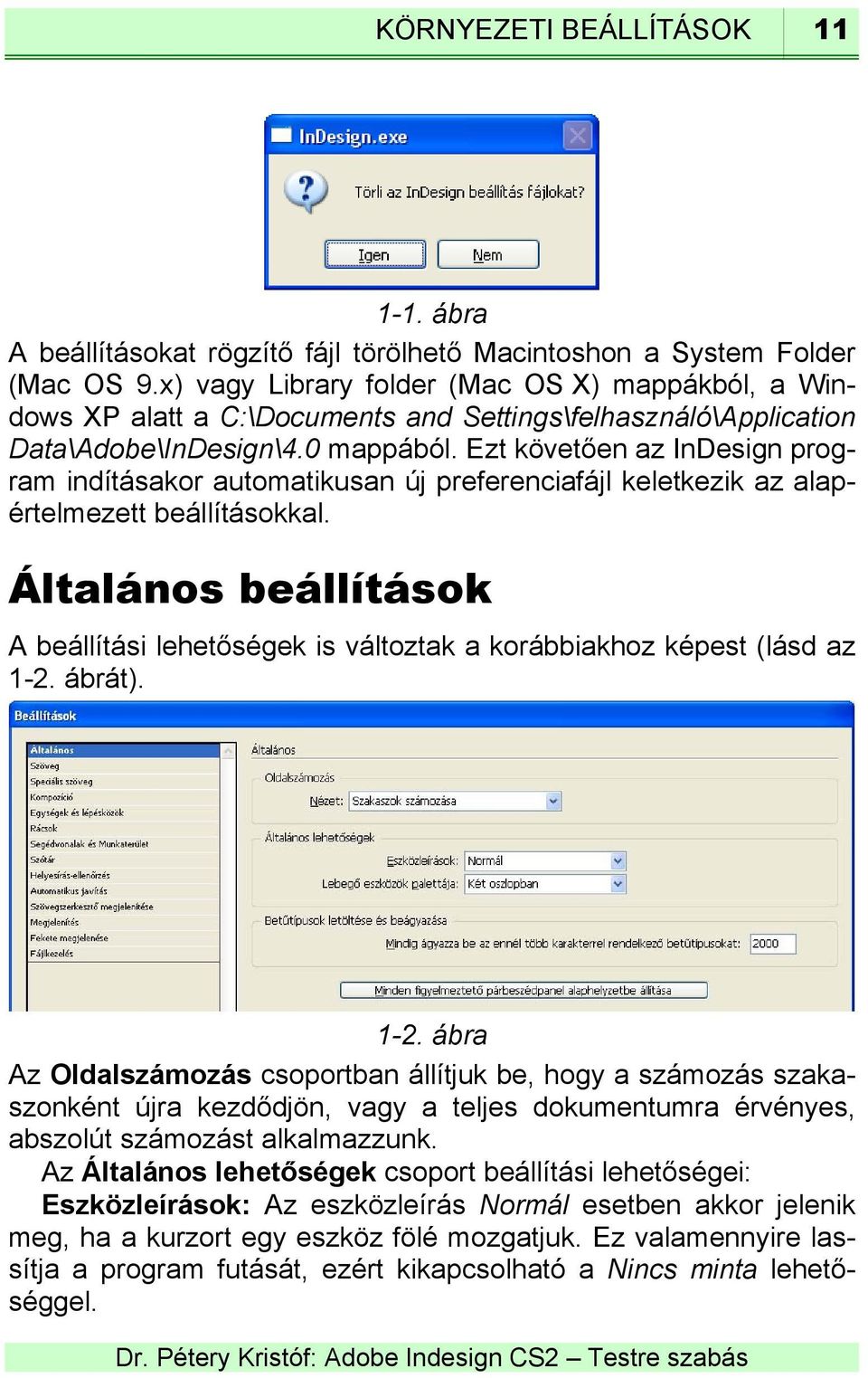 Ezt követően az InDesign program indításakor automatikusan új preferenciafájl keletkezik az alapértelmezett beállításokkal.
