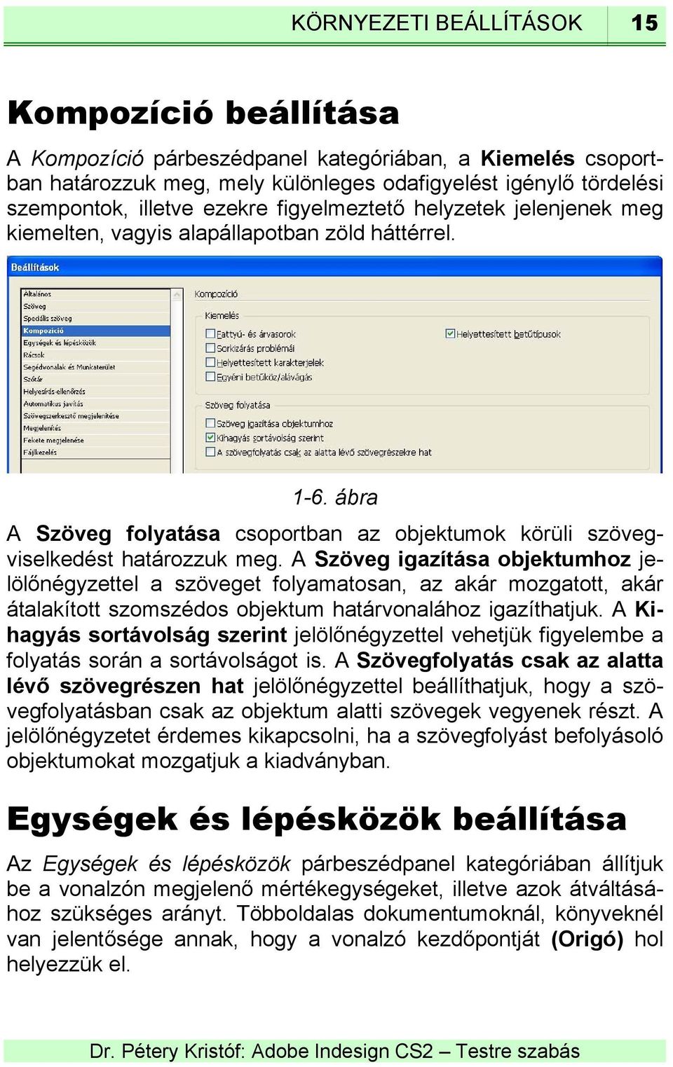 A Szöveg igazítása objektumhoz jelölőnégyzettel a szöveget folyamatosan, az akár mozgatott, akár átalakított szomszédos objektum határvonalához igazíthatjuk.