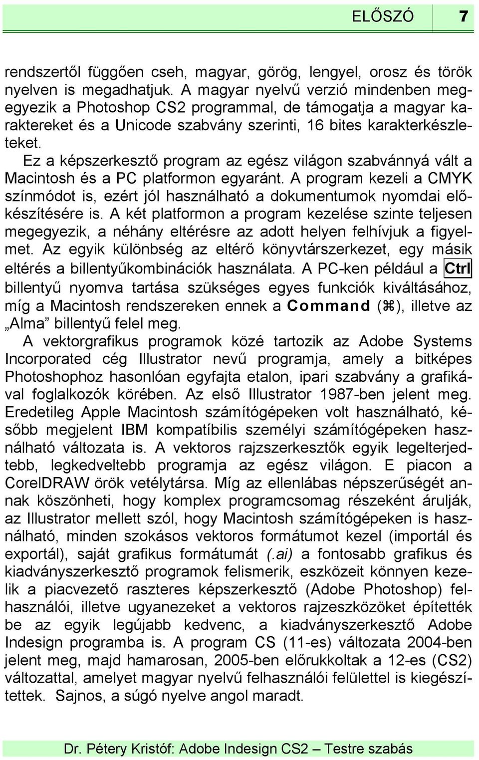 Ez a képszerkesztő program az egész világon szabvánnyá vált a Macintosh és a PC platformon egyaránt.