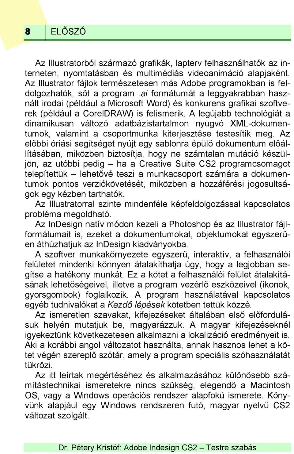 ai formátumát a leggyakrabban használt irodai (például a Microsoft Word) és konkurens grafikai szoftverek (például a CorelDRAW) is felismerik.