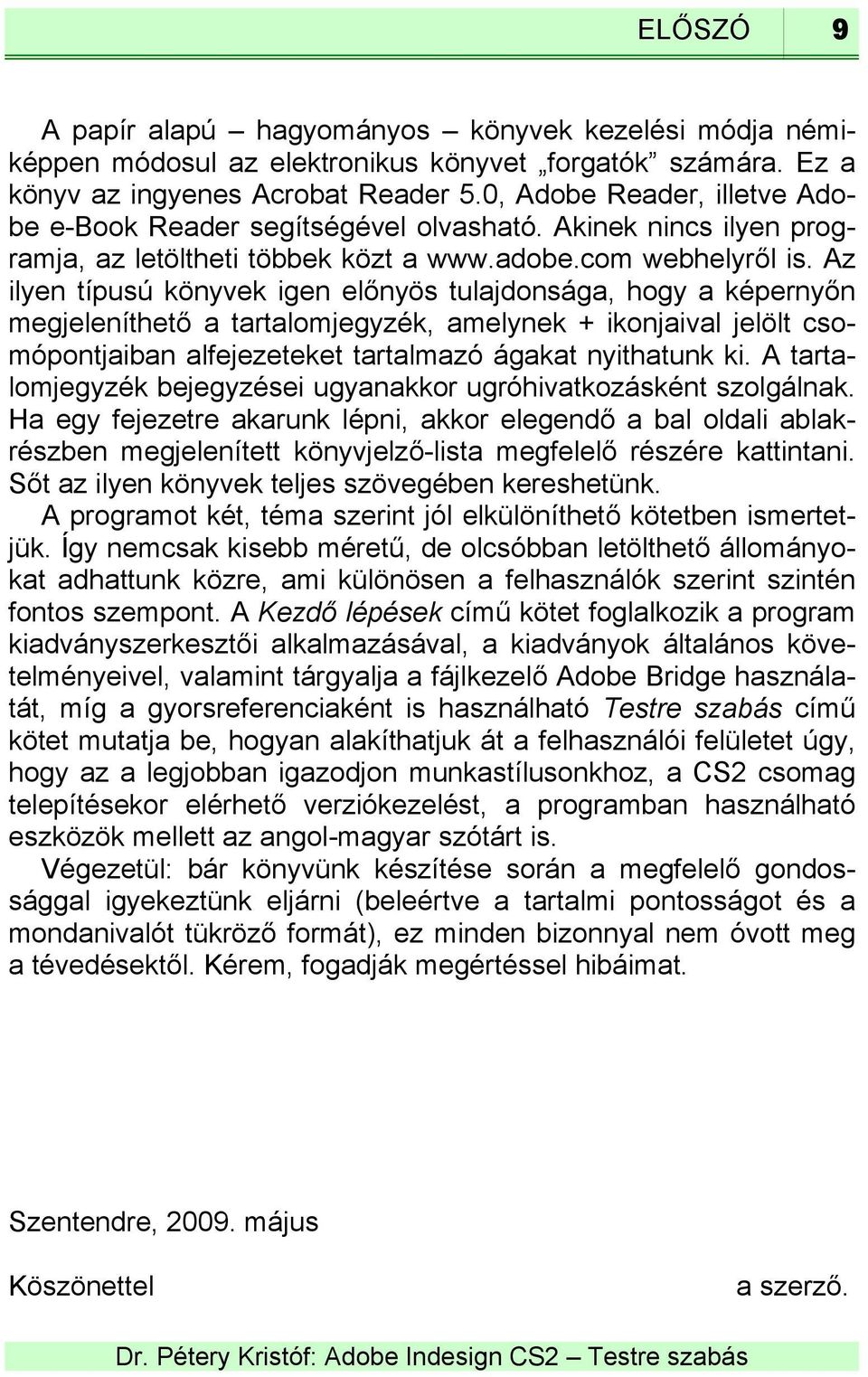 Az ilyen típusú könyvek igen előnyös tulajdonsága, hogy a képernyőn megjeleníthető a tartalomjegyzék, amelynek + ikonjaival jelölt csomópontjaiban alfejezeteket tartalmazó ágakat nyithatunk ki.