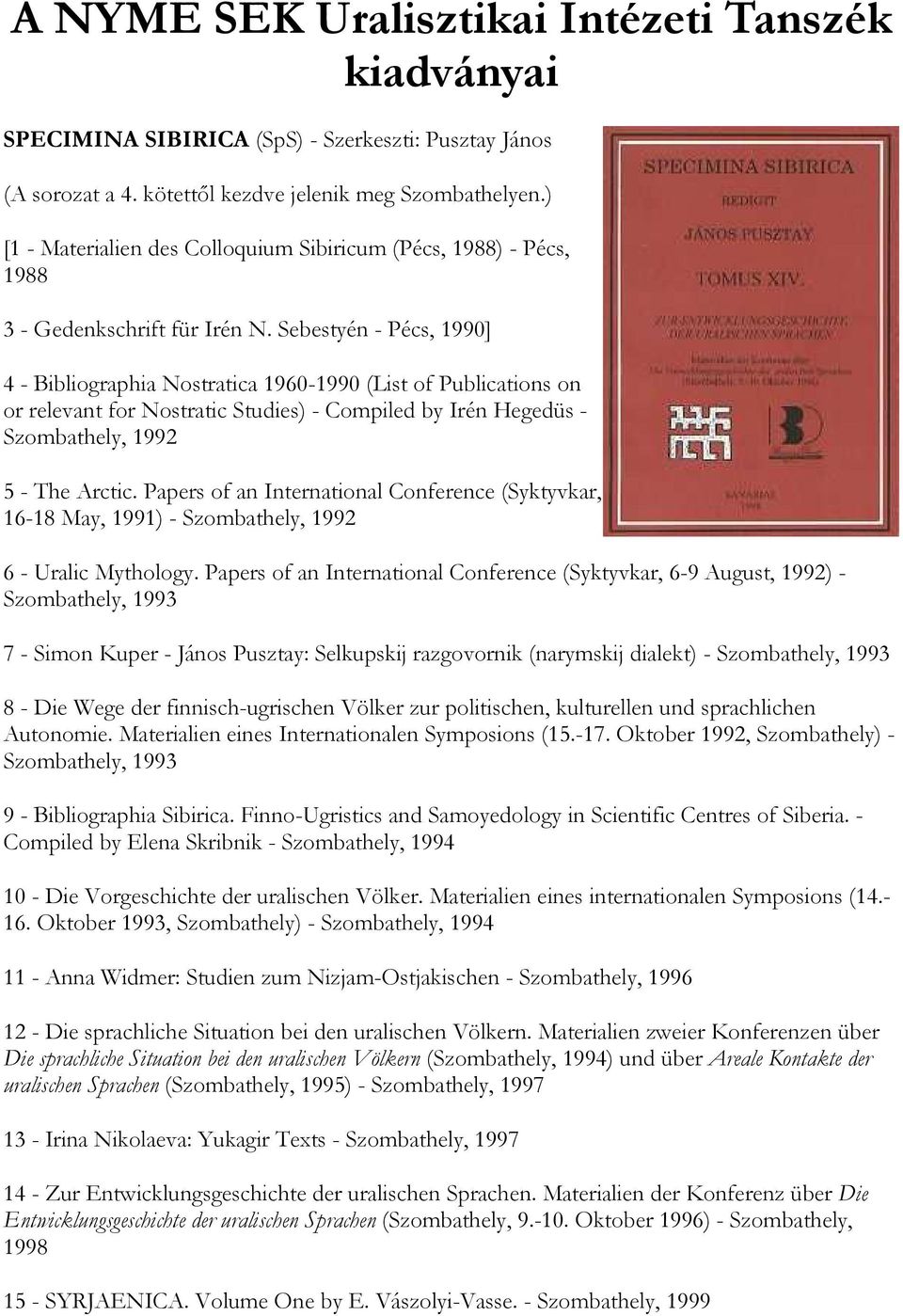 Sebestyén - Pécs, 1990] 4 - Bibliographia Nostratica 1960-1990 (List of Publications on or relevant for Nostratic Studies) - Compiled by Irén Hegedüs - Szombathely, 1992 5 - The Arctic.