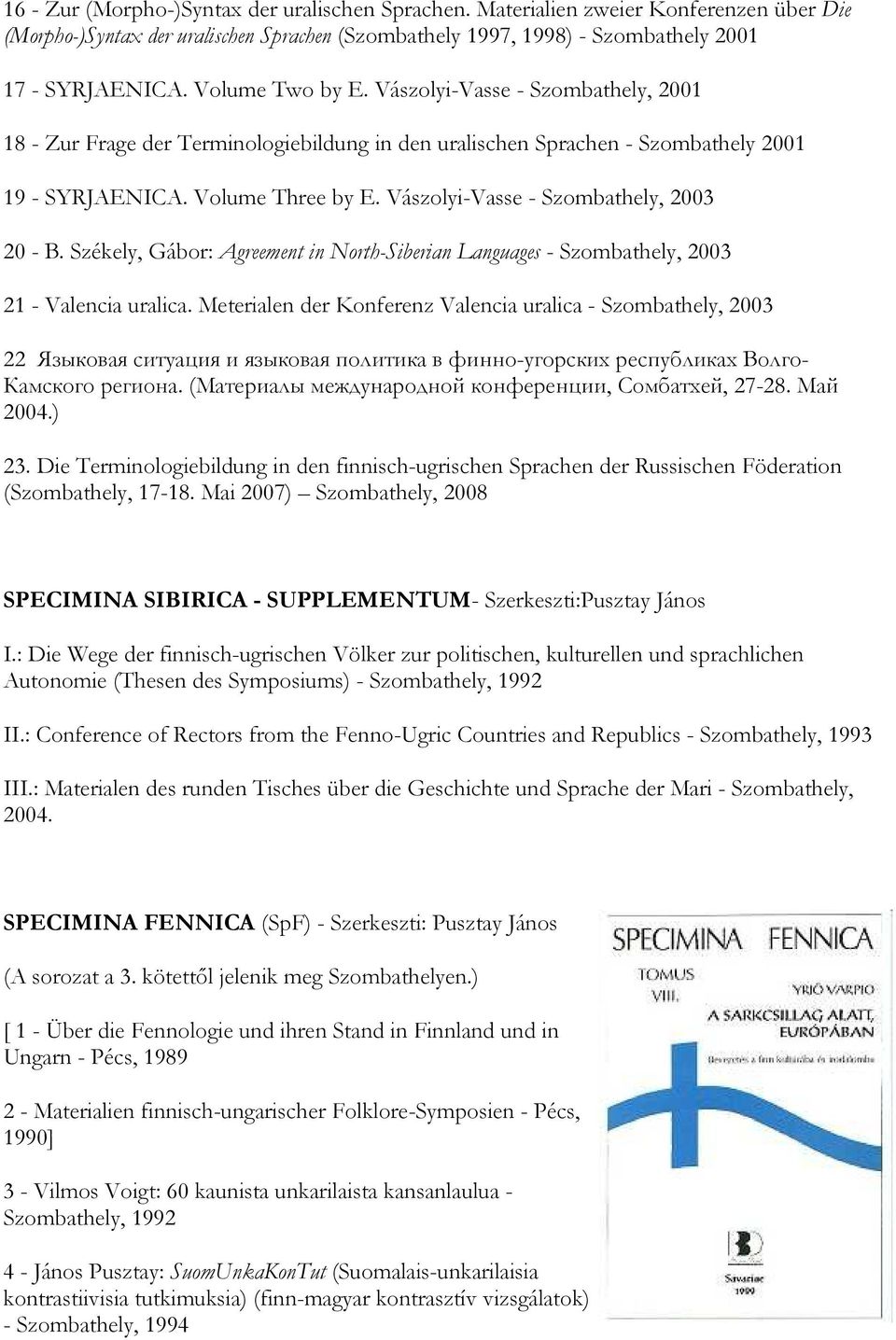 Vászolyi-Vasse - Szombathely, 2003 20 - B. Székely, Gábor: Agreement in North-Siberian Languages - Szombathely, 2003 21 - Valencia uralica.