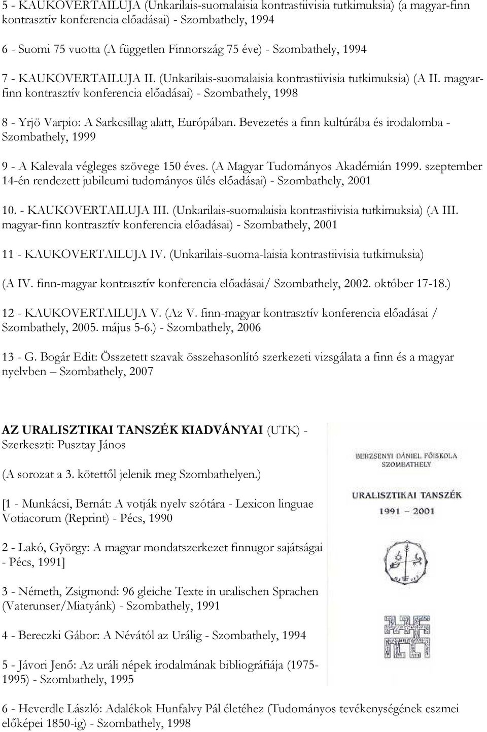 magyarfinn kontrasztív konferencia elıadásai) - Szombathely, 1998 8 - Yrjö Varpio: A Sarkcsillag alatt, Európában.