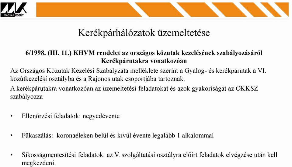 Gyalog- és kerékpárutak a VI. közútkezelési osztályba és a Rajonos utak csoportjába tartoznak.