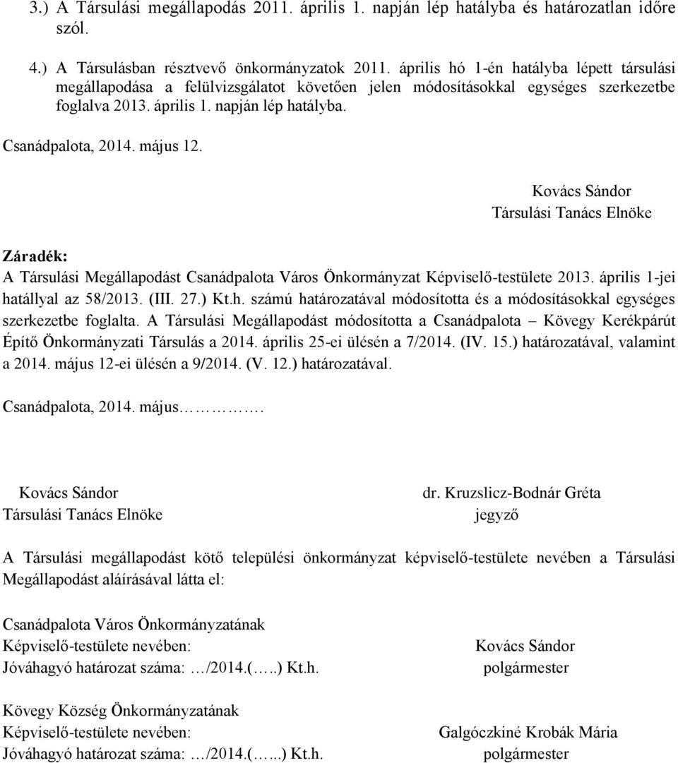 május 12. Kovács Sándor Társulási Tanács Elnöke Záradék: A Társulási Megállapodást Csanádpalota Város Önkormányzat Képviselő-testülete 2013. április 1-jei ha