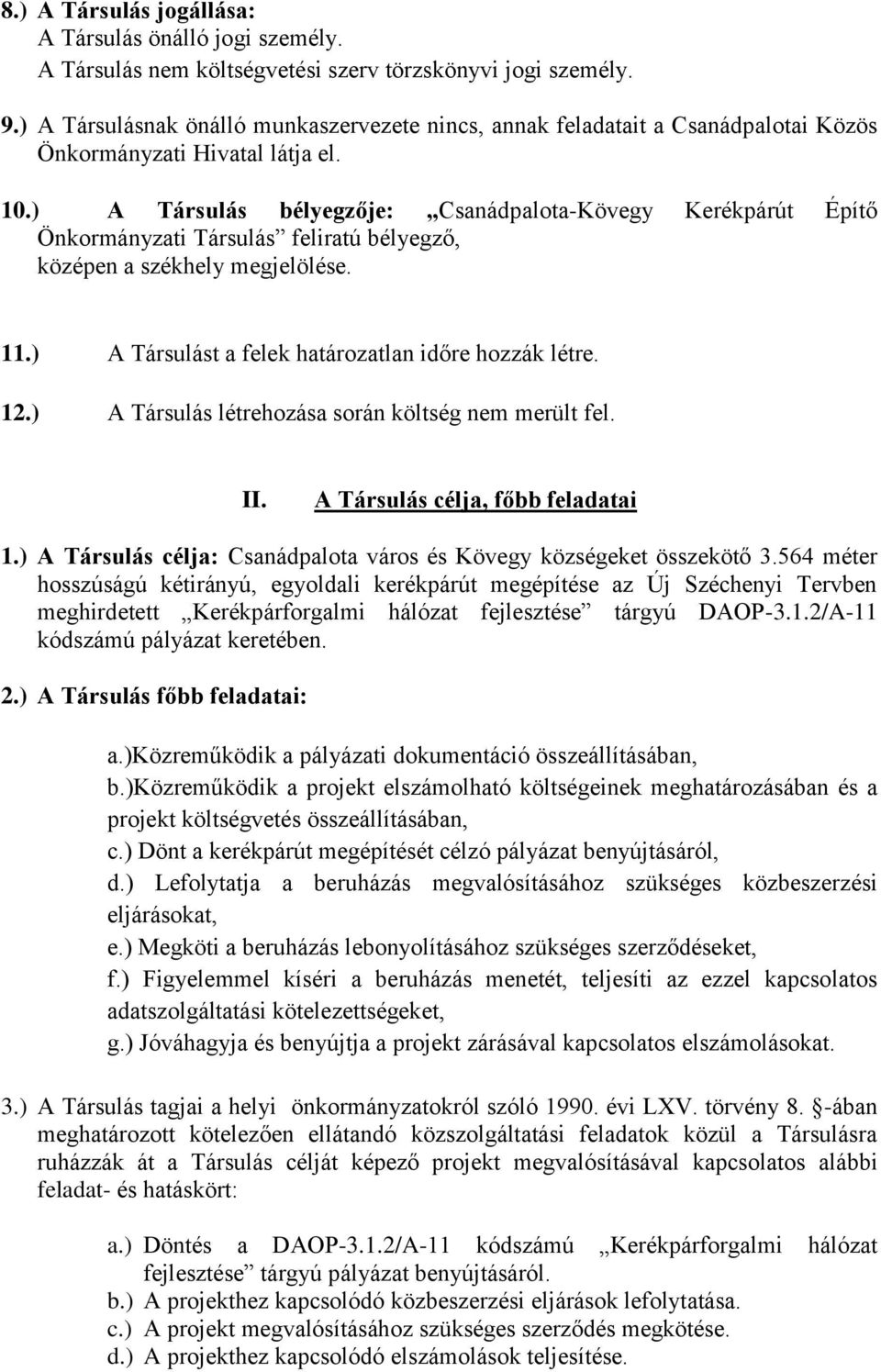 ) A Társulás bélyegzője: Csanádpalota-Kövegy Kerékpárút Építő Önkormányzati Társulás feliratú bélyegző, középen a székhely megjelölése. 11.) A Társulást a felek határozatlan időre hozzák létre. 12.