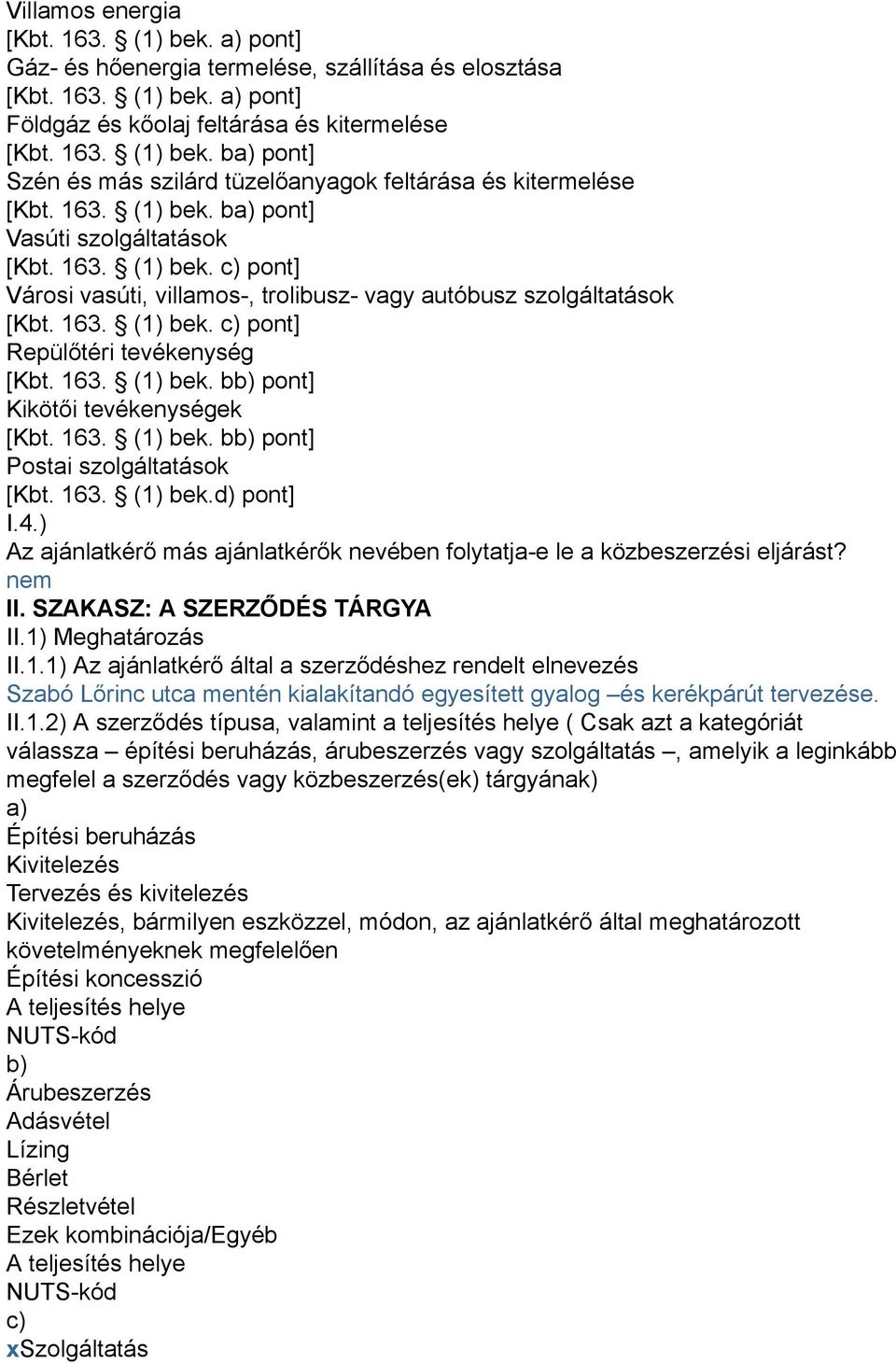 163. (1) bek. bb) pont] Kikötői tevékenységek [Kbt. 163. (1) bek. bb) pont] Postai szolgáltatások [Kbt. 163. (1) bek.d) pont] I.4.