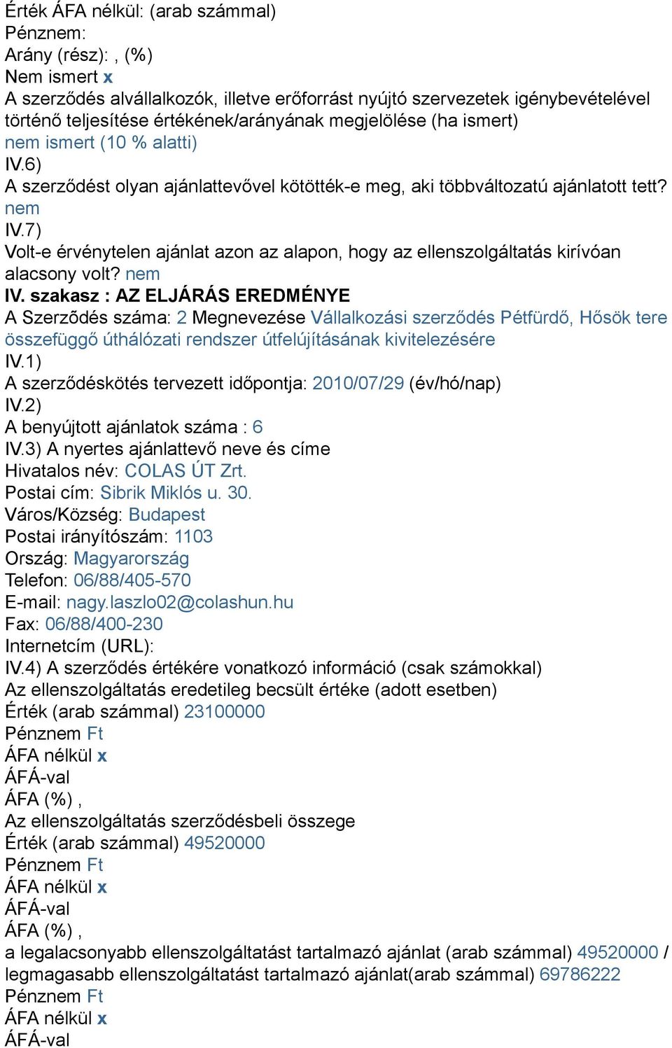 7) Volt-e érvénytelen ajánlat azon az alapon, hogy az ellenszolgáltatás kirívóan alacsony volt? nem IV.