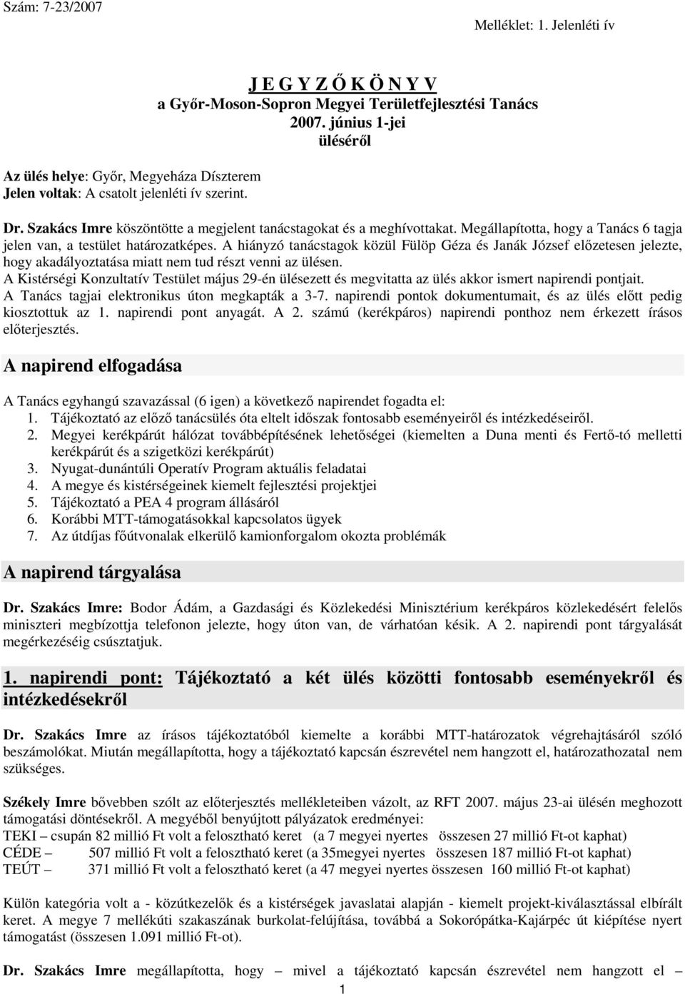 Megállapította, hogy a Tanács 6 tagja jelen van, a testület határozatképes.