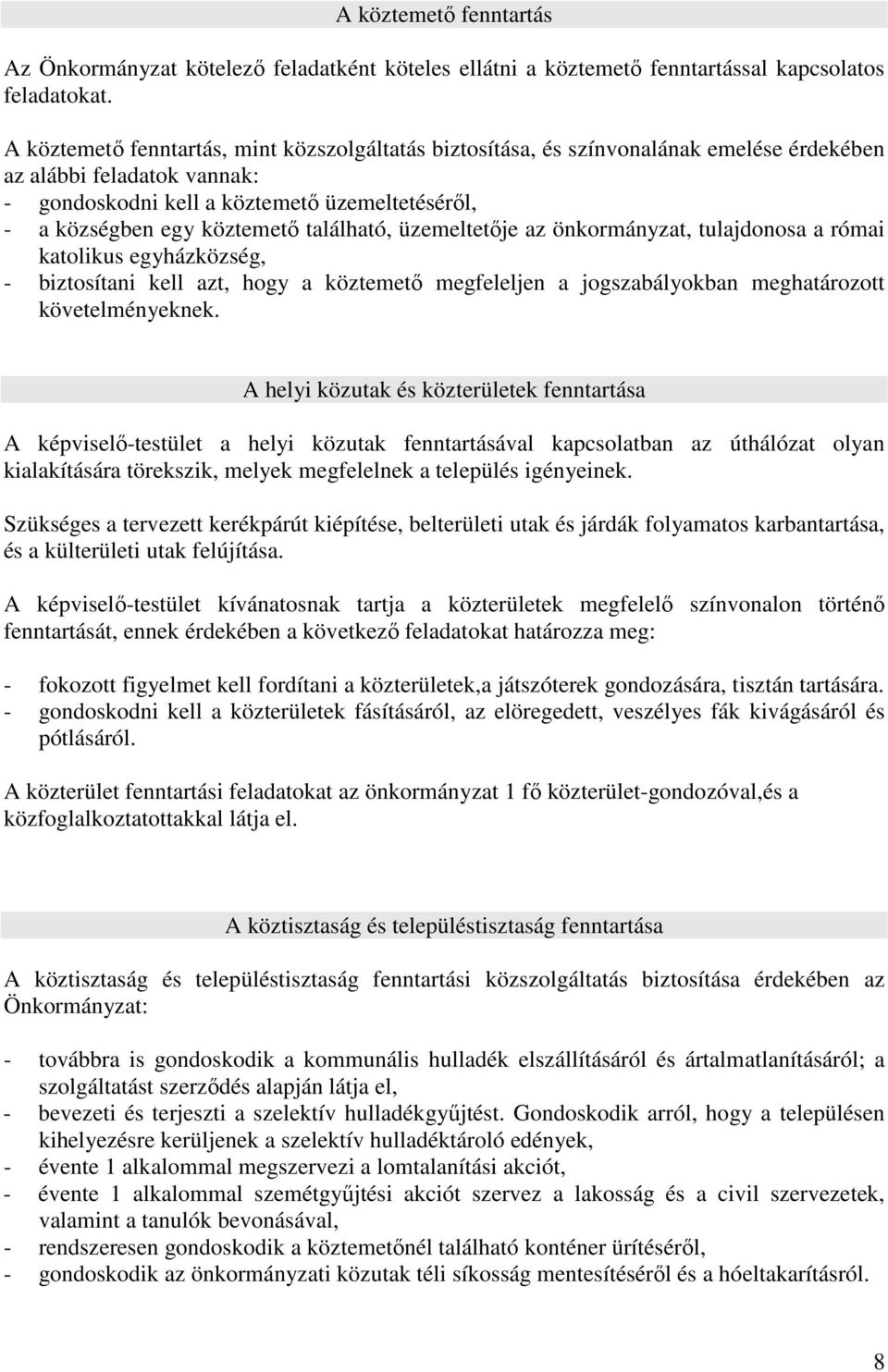 található, üzemeltetője az önkormányzat, tulajdonosa a római katolikus egyházközség, - biztosítani kell azt, hogy a köztemető megfeleljen a jogszabályokban meghatározott követelményeknek.