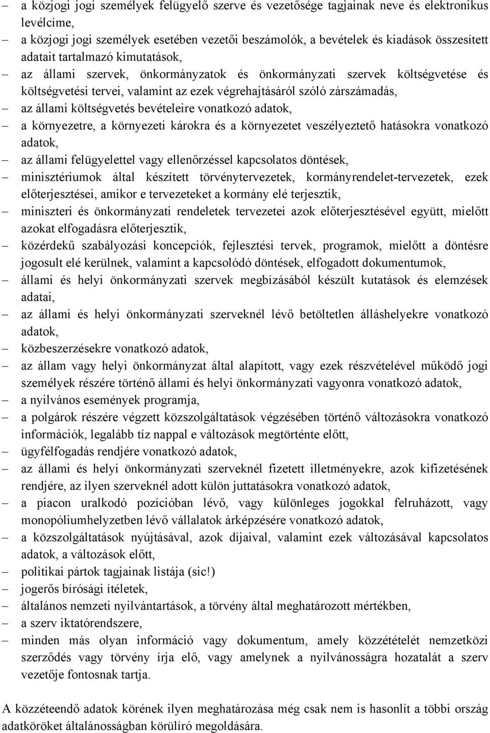 bevételeire vonatkozó adatok, a környezetre, a környezeti károkra és a környezetet veszélyeztető hatásokra vonatkozó adatok, az állami felügyelettel vagy ellenőrzéssel kapcsolatos döntések,