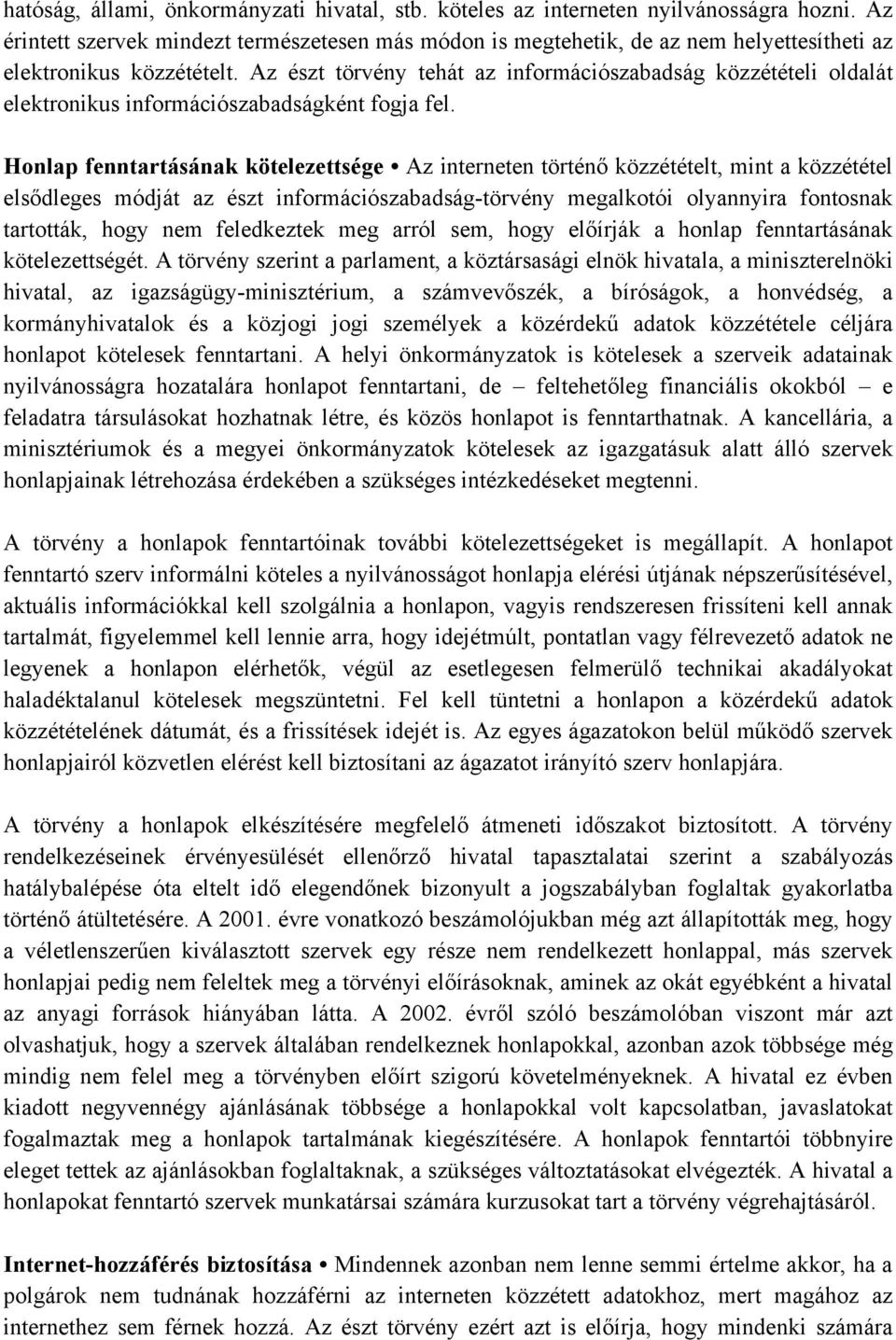 Az észt törvény tehát az információszabadság közzétételi oldalát elektronikus információszabadságként fogja fel.