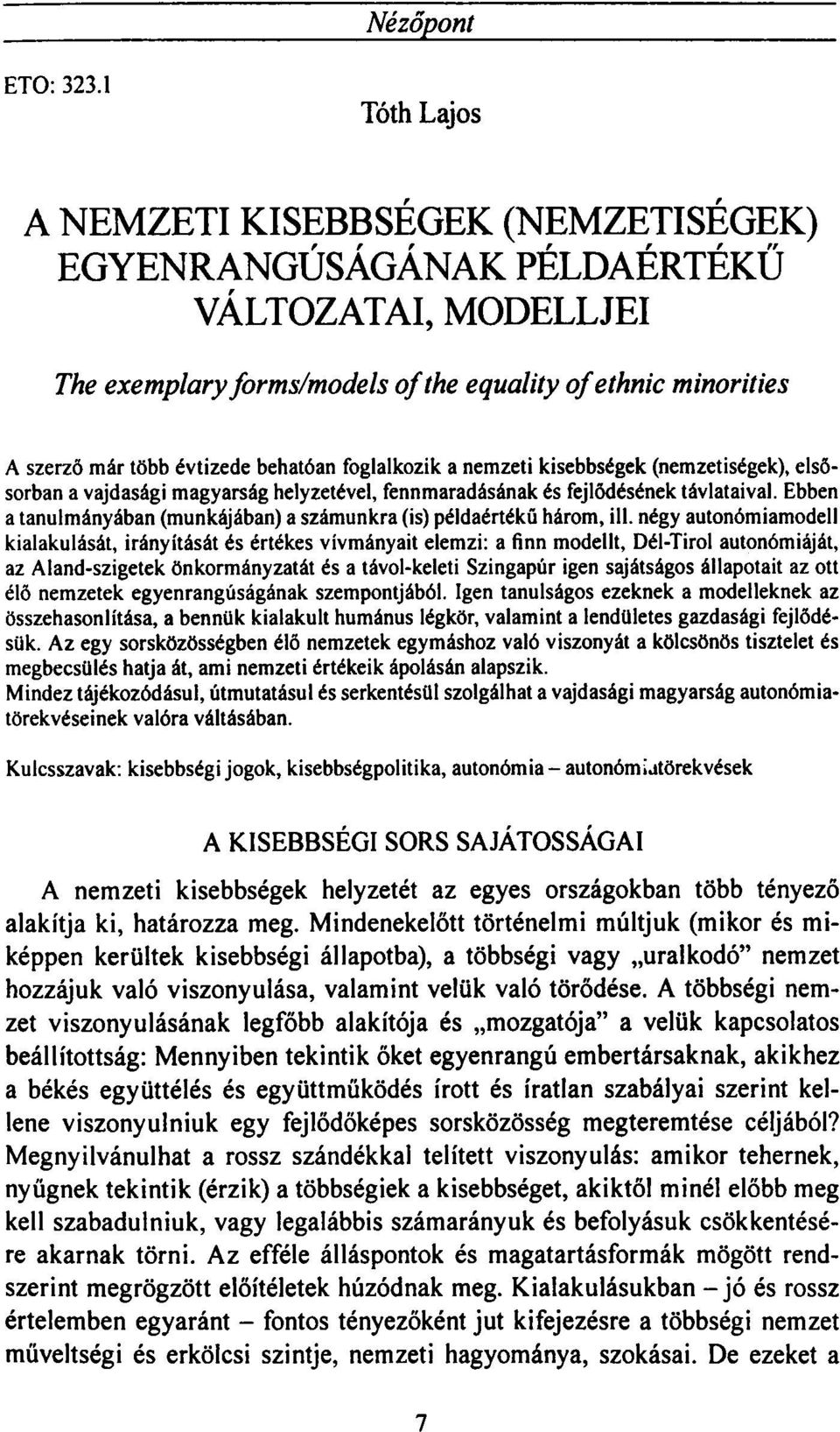 behatóan foglalkozik a nemzeti kisebbségek (nemzetiségek), elsősorban a vajdasági magyarság helyzetével, fennmaradásának és fejlődésének távlataival.