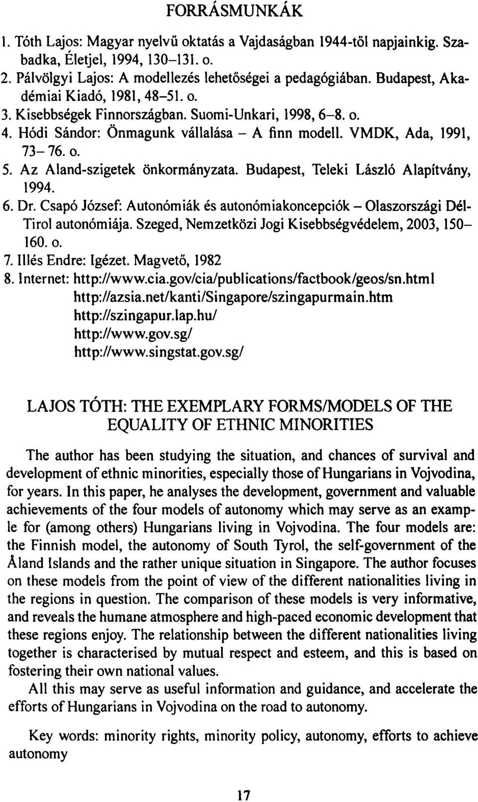 Az Aland-szigetek önkormányzata. Budapest, Teleki László Alapítvány, 1994. 6. Dr. Csapó József: Autonómiák és autonómiakoncepciók - Olaszországi Dél- Tirol autonómiája.