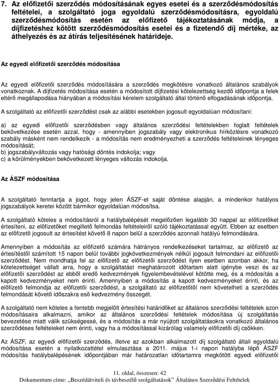 Az egyedi előfizetői szerződés módosítása Az egyedi előfizetői szerződés módosítására a szerződés megkötésre vonatkozó általános szabályok vonatkoznak.