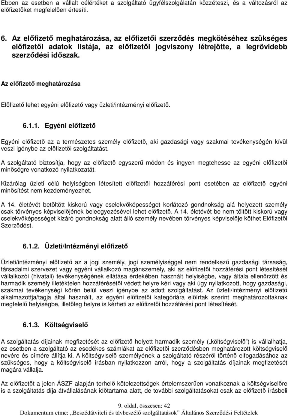 Az előfizető meghatározása Előfizető lehet egyéni előfizető vagy üzleti/intézményi előfizető. 6.1.