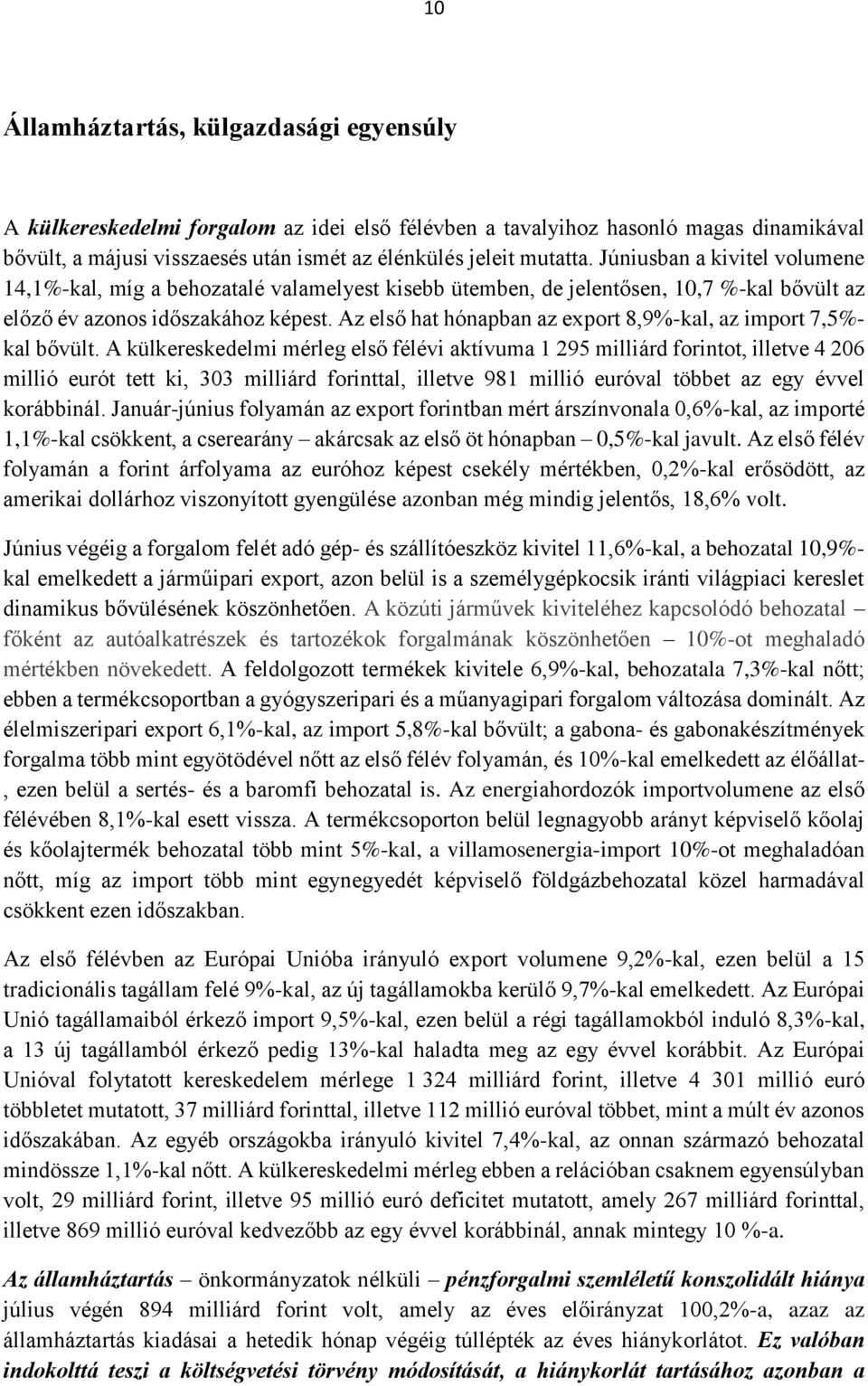 Az első hat hónapban az export 8,9%-kal, az import 7,5%- kal bővült.