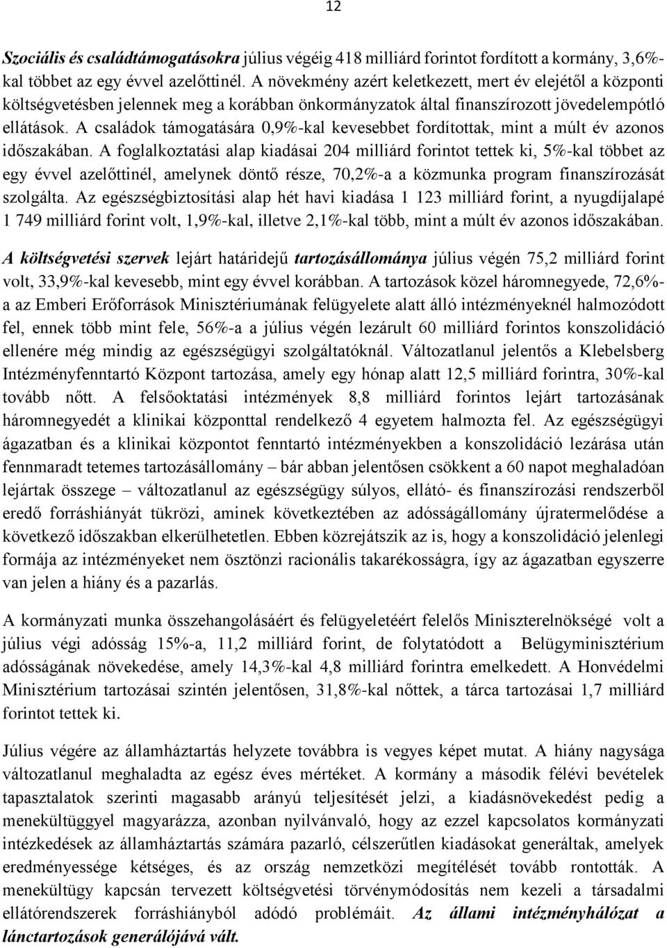 A családok támogatására 0,9%-kal kevesebbet fordítottak, mint a múlt év azonos időszakában.