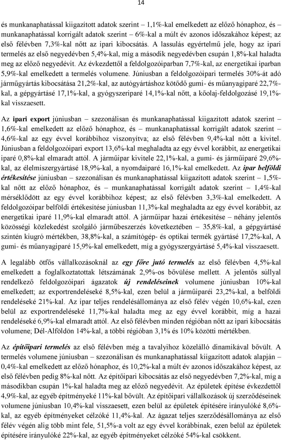 Az évkezdettől a feldolgozóiparban 7,7%-kal, az energetikai iparban 5,9%-kal emelkedett a termelés volumene.