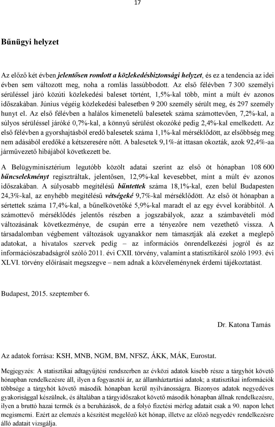 Június végéig közlekedési balesetben 9 200 személy sérült meg, és 297 személy hunyt el.