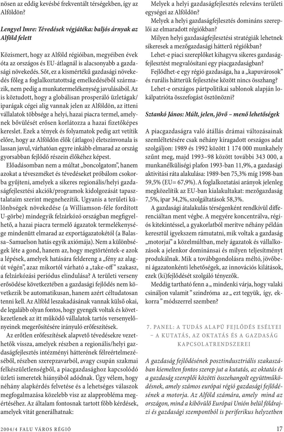 Sőt, ez a kismértékű gazdasági növekedés főleg a foglalkoztatottság emelkedéséből származik, nem pedig a munkatermelékenység javulásából.