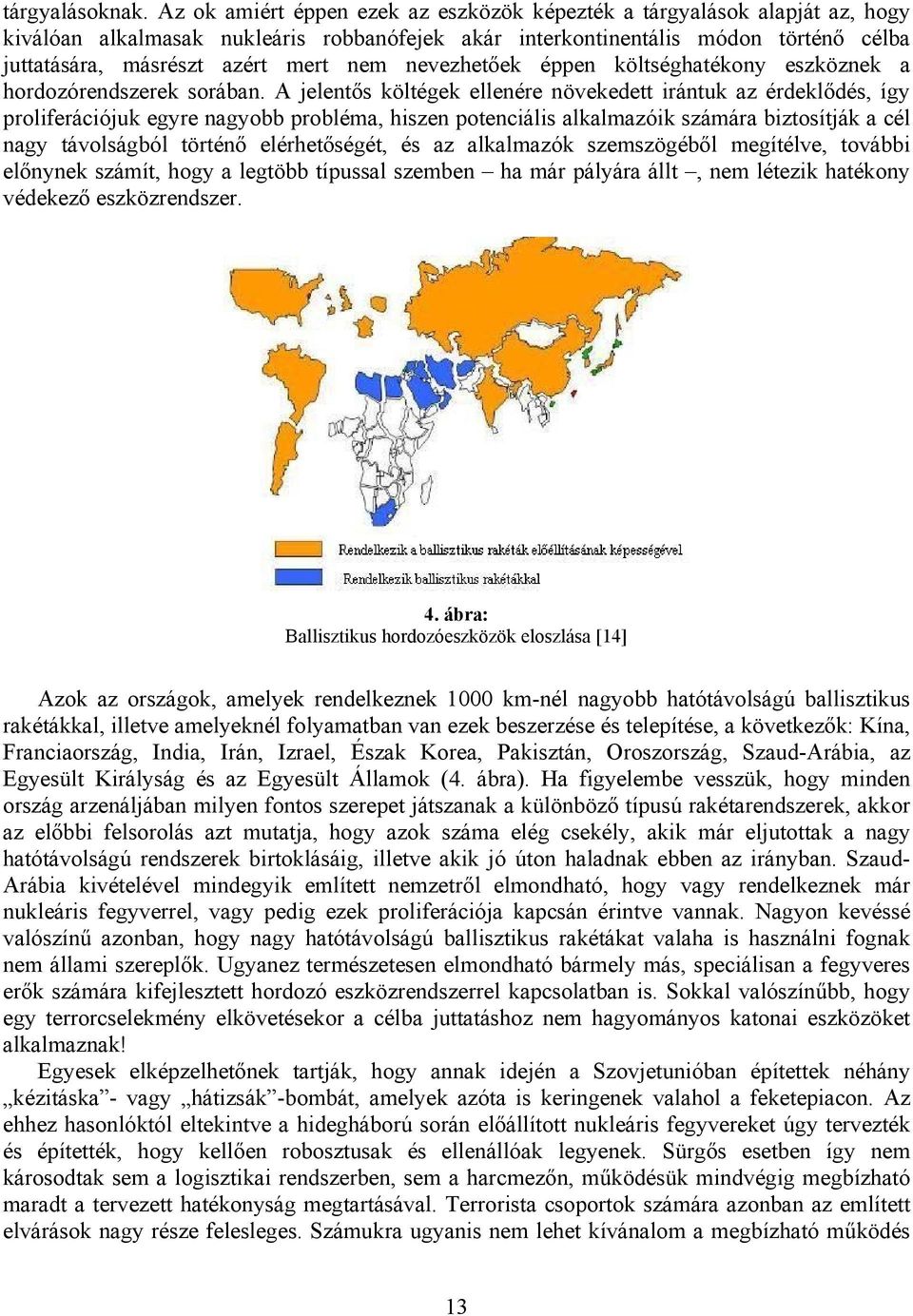 nevezhetőek éppen költséghatékony eszköznek a hordozórendszerek sorában.