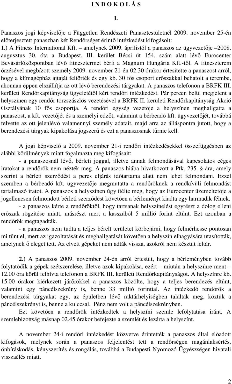 szám alatt lévő Eurocenter Bevásárlóközpontban lévő fitnesztermet bérli a Magnum Hungária Kft.-től. A fitneszterem őrzésével megbízott személy 2009. november 21-én 02.