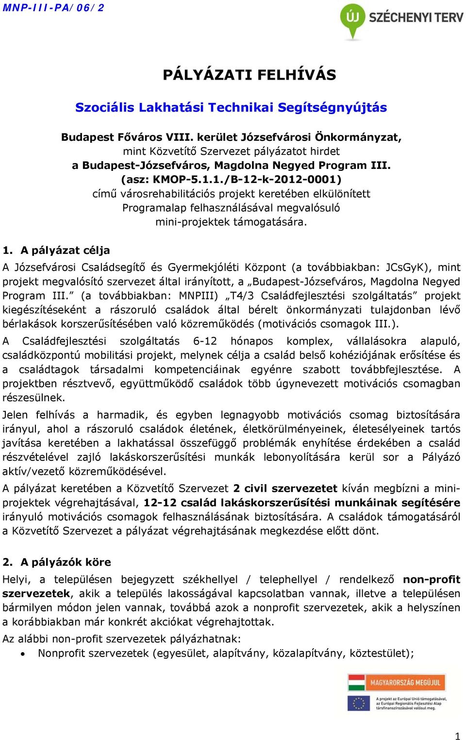 1./B-12-k-2012-0001) című városrehabilitációs projekt keretében elkülönített Programalap felhasználásával megvalósuló mini-projektek támogatására. 1.