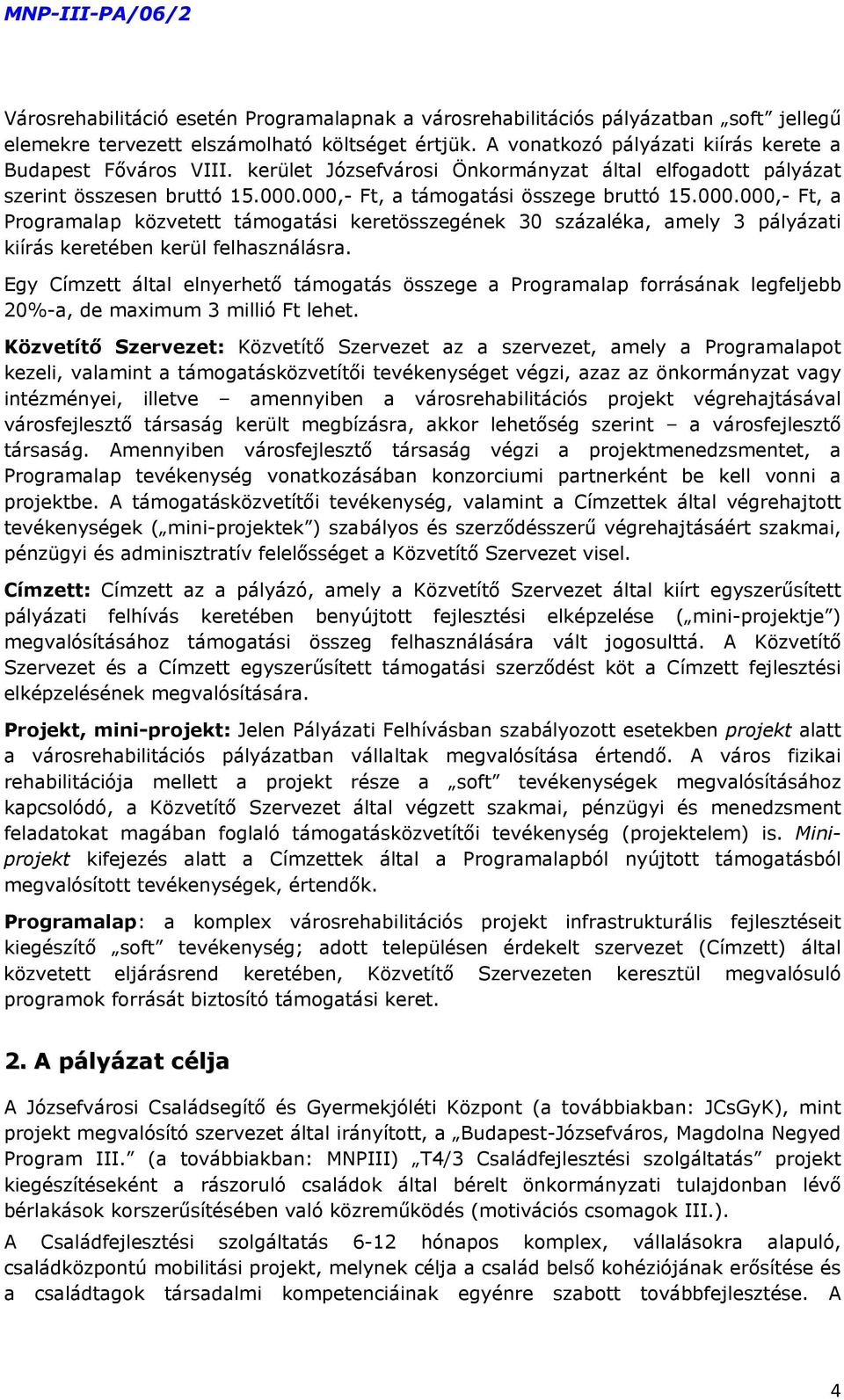 000,- Ft, a támogatási összege bruttó 15.000.000,- Ft, a Programalap közvetett támogatási keretösszegének 30 százaléka, amely 3 pályázati kiírás keretében kerül felhasználásra.