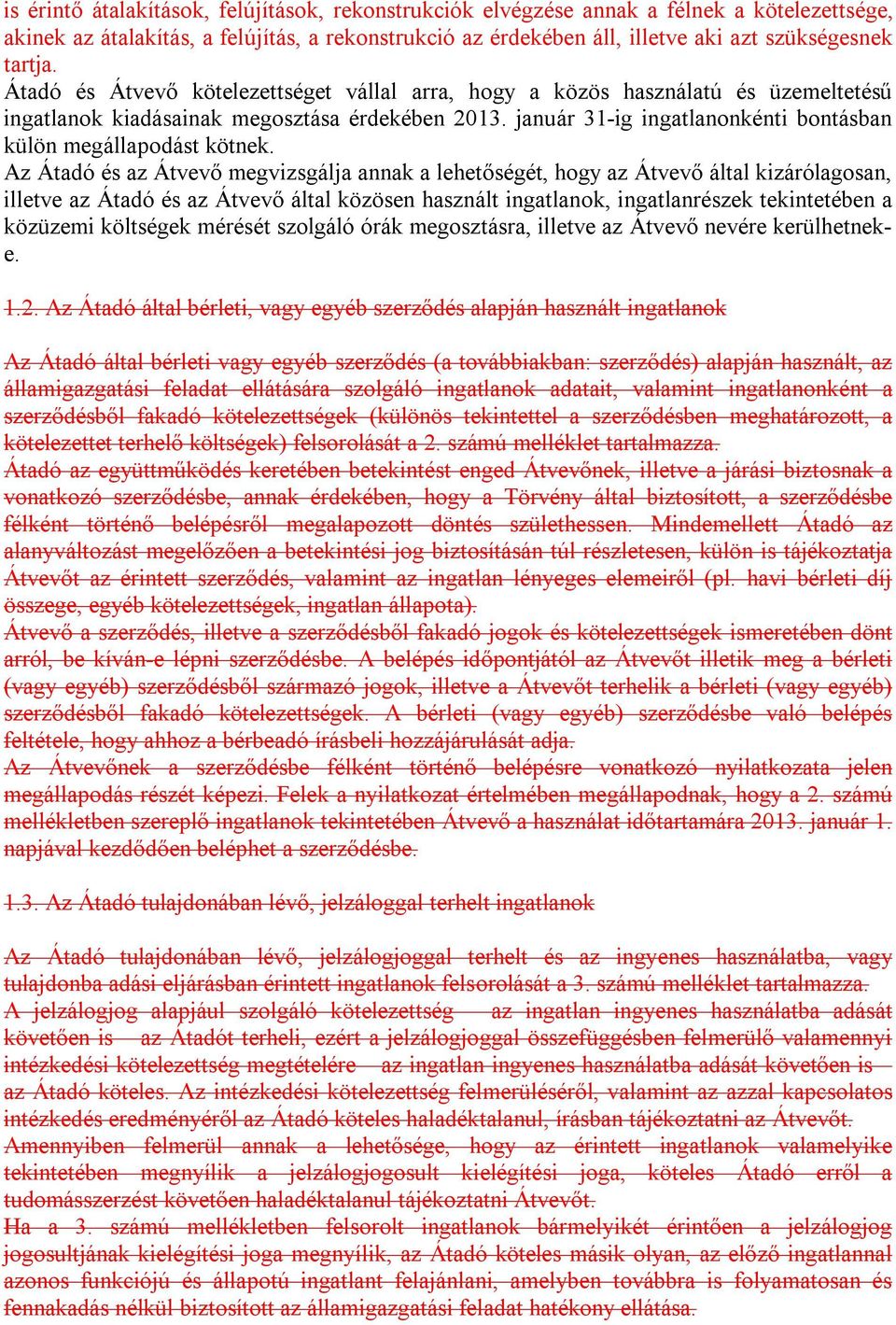 Az Átadó és az Átvevő megvizsgálja annak a lehetőségét, hogy az Átvevő által kizárólagosan, illetve az Átadó és az Átvevő által közösen használt ingatlanok, ingatlanrészek tekintetében a közüzemi