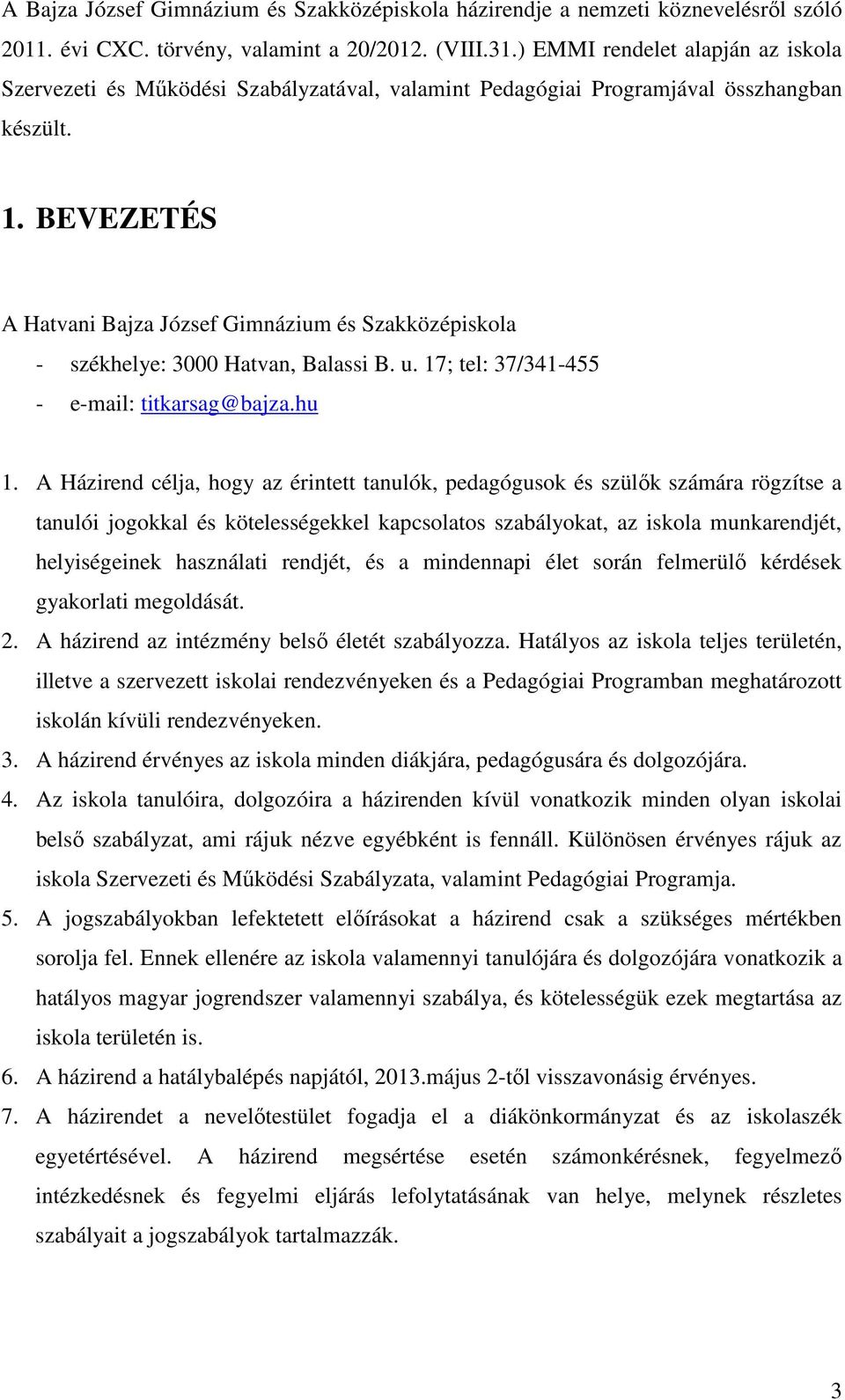 BEVEZETÉS A Hatvani Bajza József Gimnázium és Szakközépiskola - székhelye: 3000 Hatvan, Balassi B. u. 17; tel: 37/341-455 - e-mail: titkarsag@bajza.hu 1.