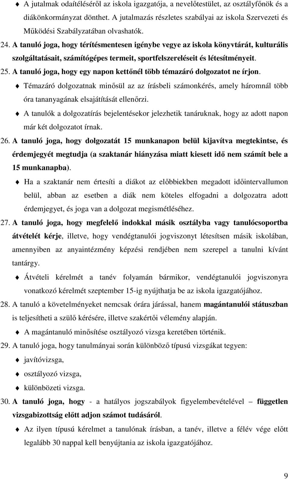 A tanuló joga, hogy térítésmentesen igénybe vegye az iskola könyvtárát, kulturális szolgáltatásait, számítógépes termeit, sportfelszereléseit és létesítményeit. 25.