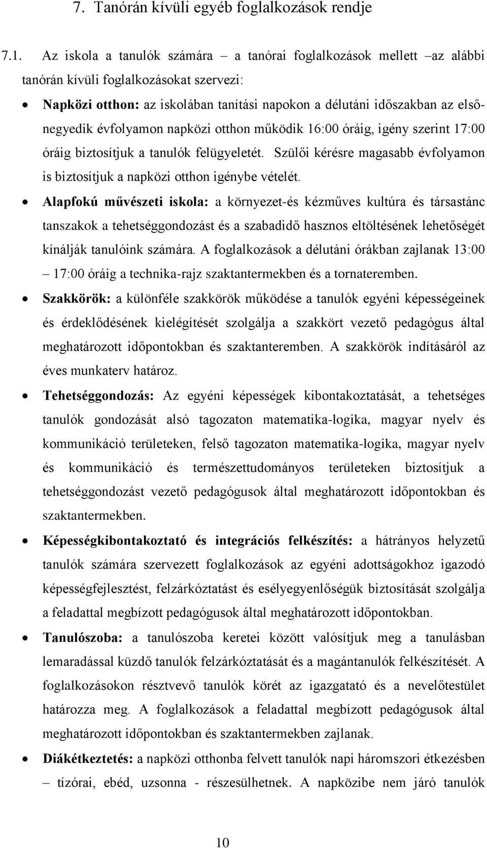 évfolyamon napközi otthon működik 16:00 óráig, igény szerint 17:00 óráig biztosítjuk a tanulók felügyeletét. Szülői kérésre magasabb évfolyamon is biztosítjuk a napközi otthon igénybe vételét.