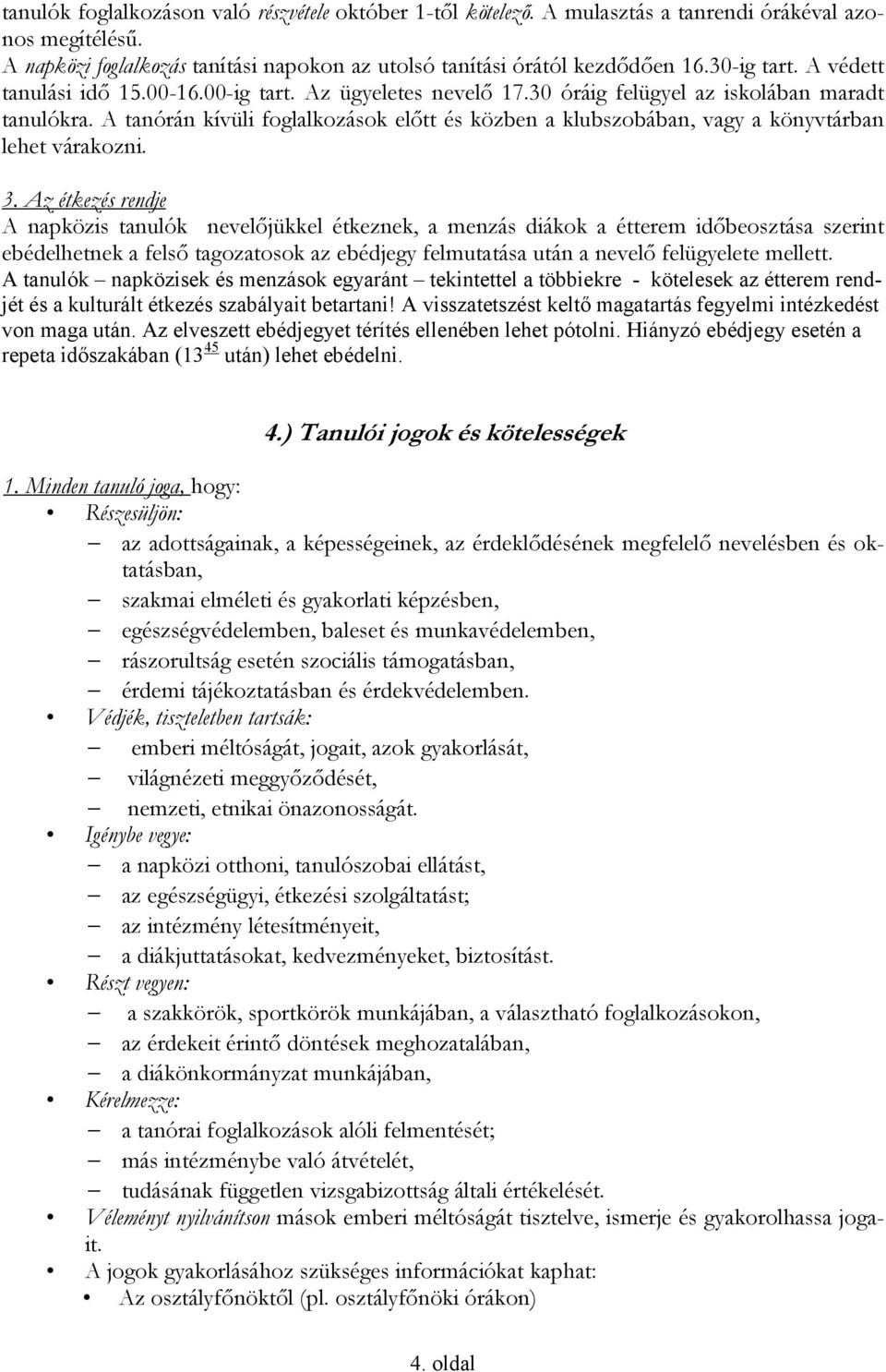 A tanórán kívüli foglalkozások előtt és közben a klubszobában, vagy a könyvtárban lehet várakozni. 3.