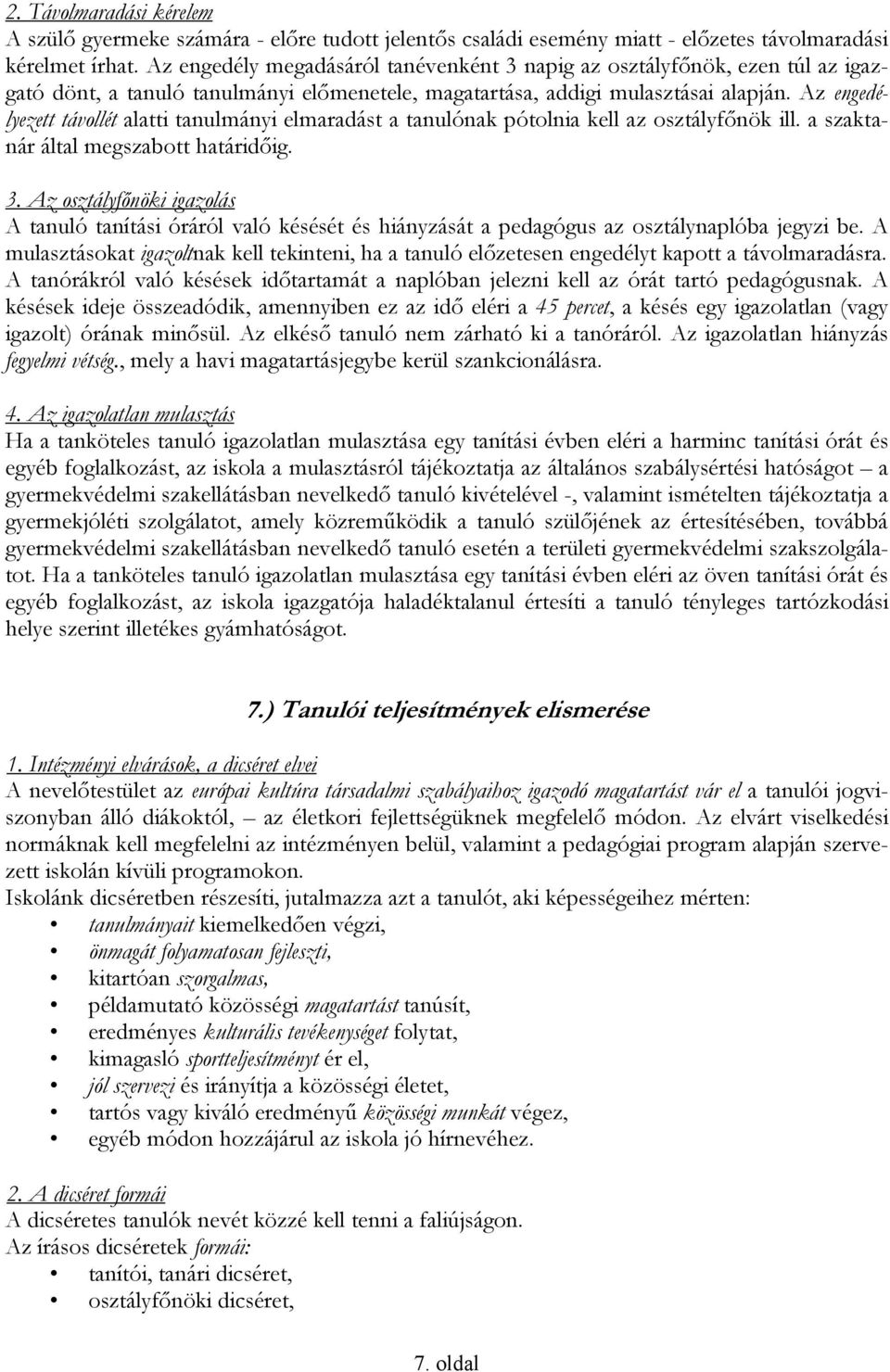 Az engedélyezett távollét alatti tanulmányi elmaradást a tanulónak pótolnia kell az osztályfőnök ill. a szaktanár által megszabott határidőig. 3.